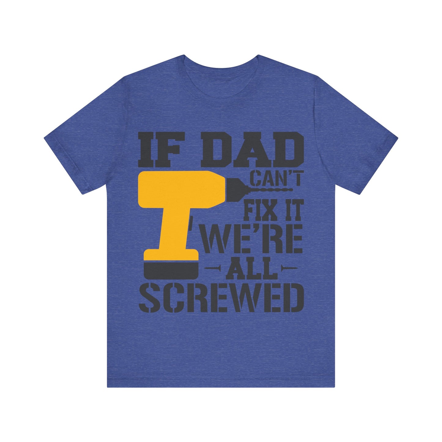If Dad Can't Fix it We're All Screwed Jersey Short Sleeve Tee