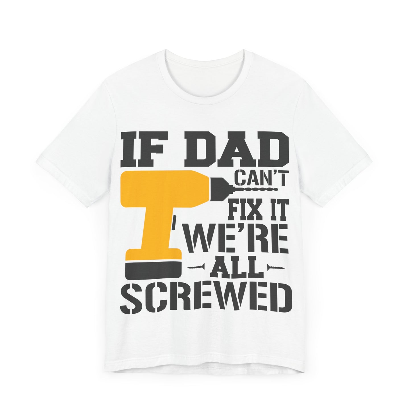 If Dad Can't Fix it We're All Screwed Jersey Short Sleeve Tee
