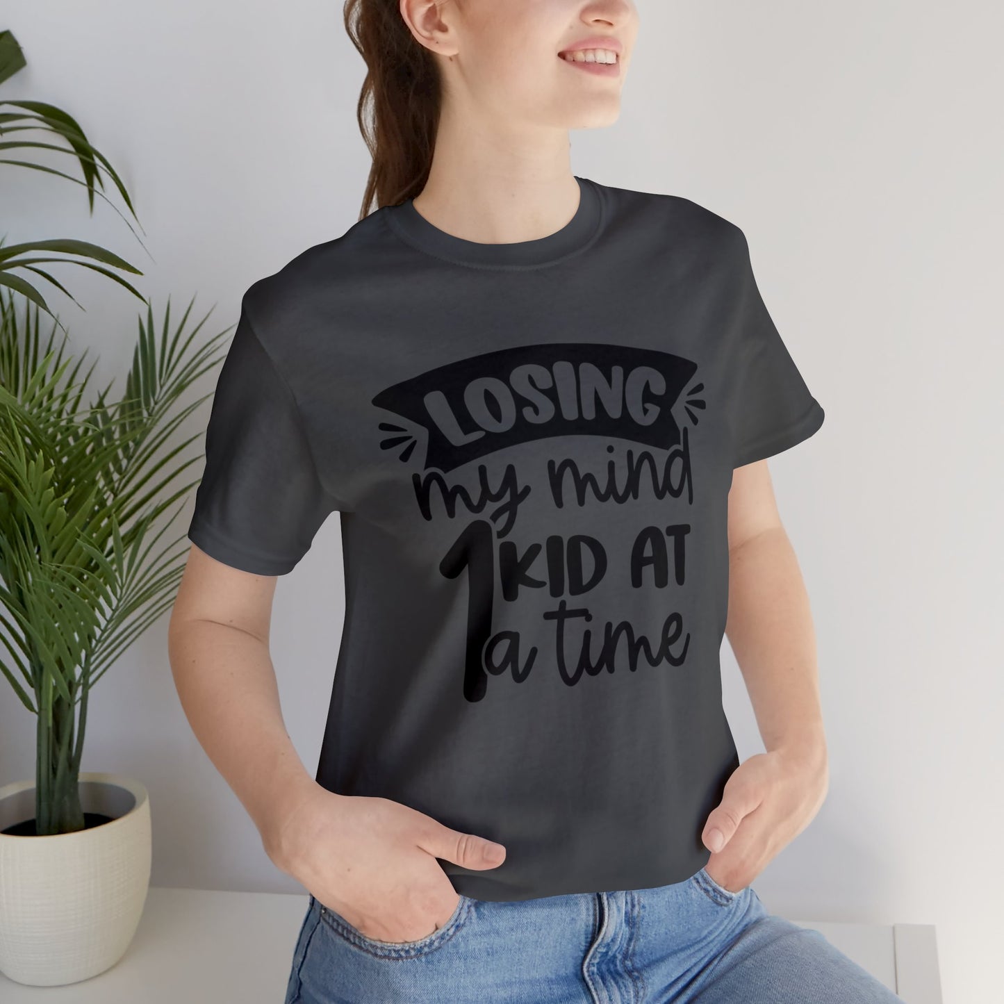 Losing my Mind 1 Kid at a Time short sleeve tshirt