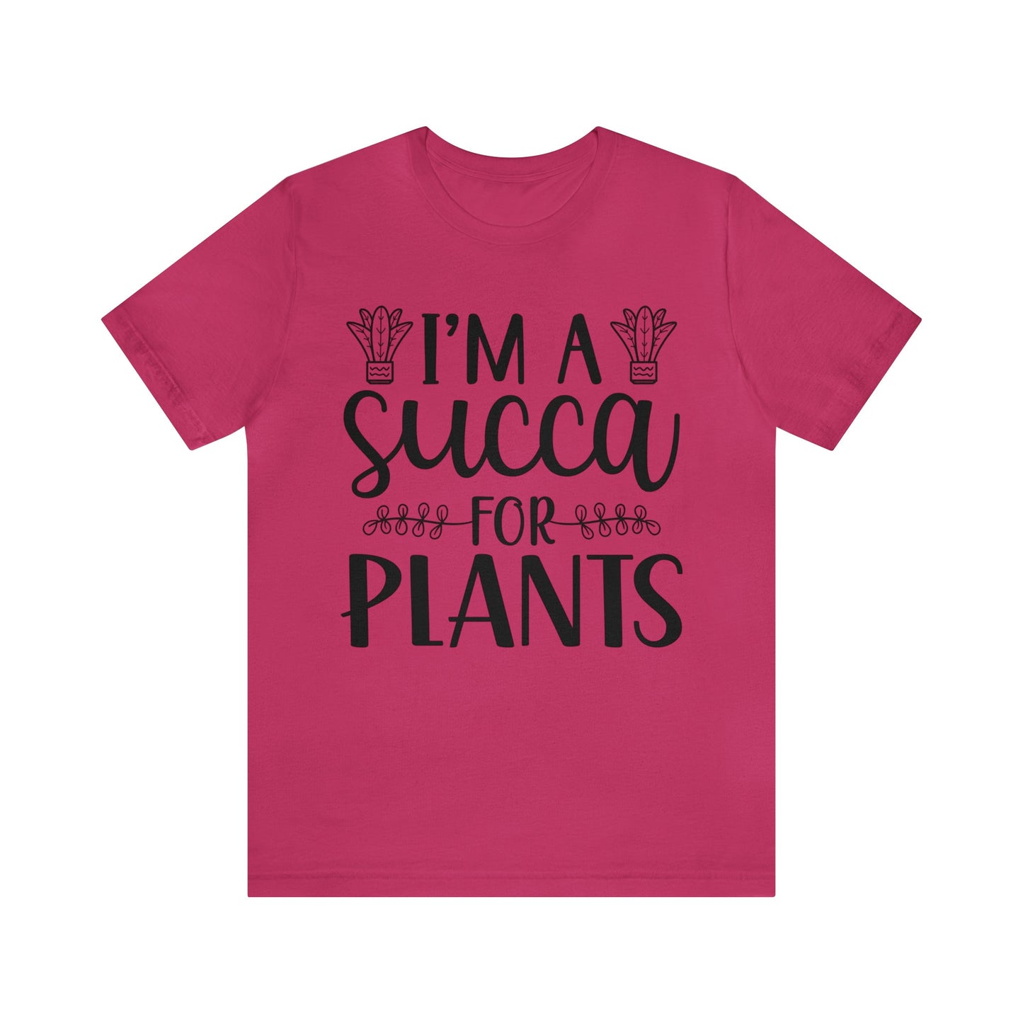 I'm A Succa for Plants Short Sleeve Tee