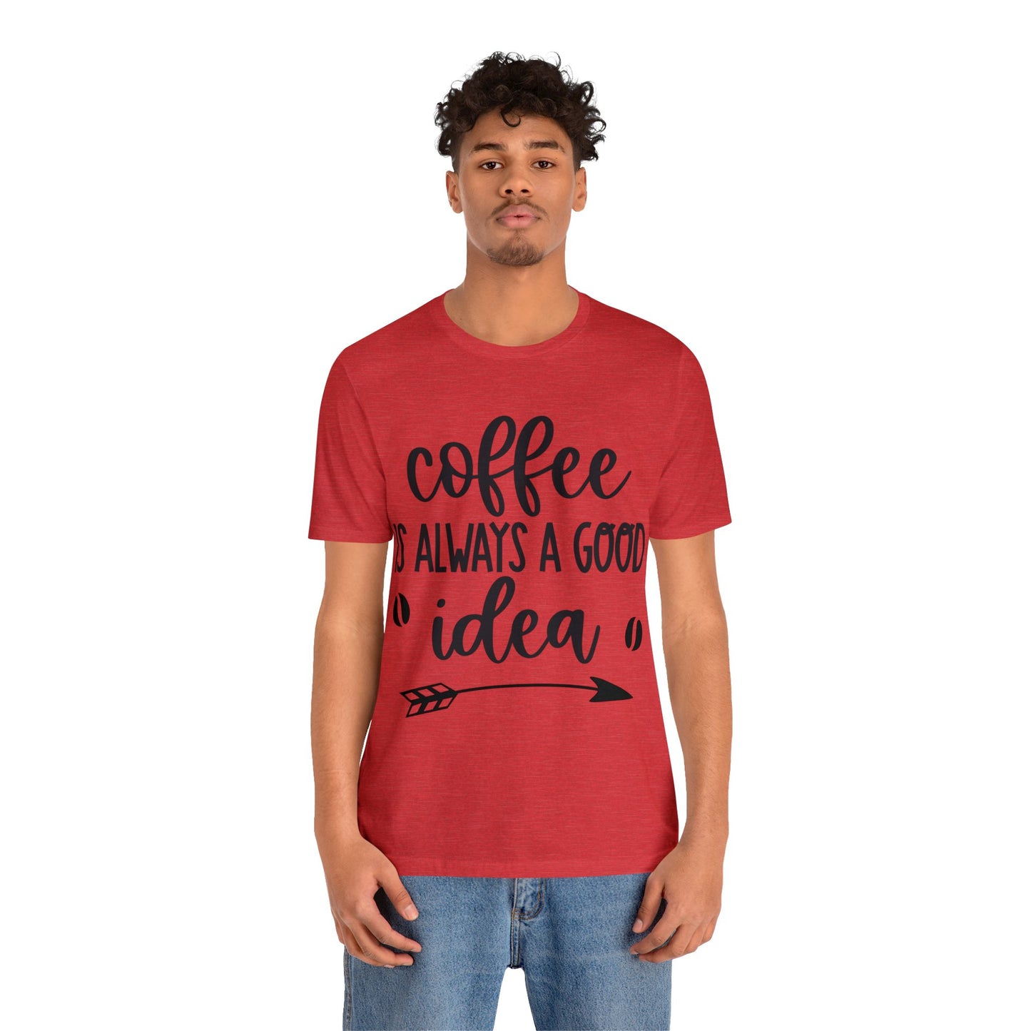 Coffee is always a good idea shirt short sleeve Tshirt