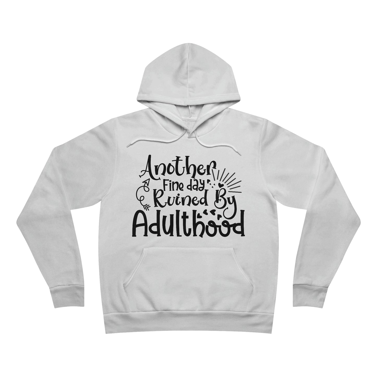 Another Fine Day Ruined by Adulthood Fleece Pullover Hoodie
