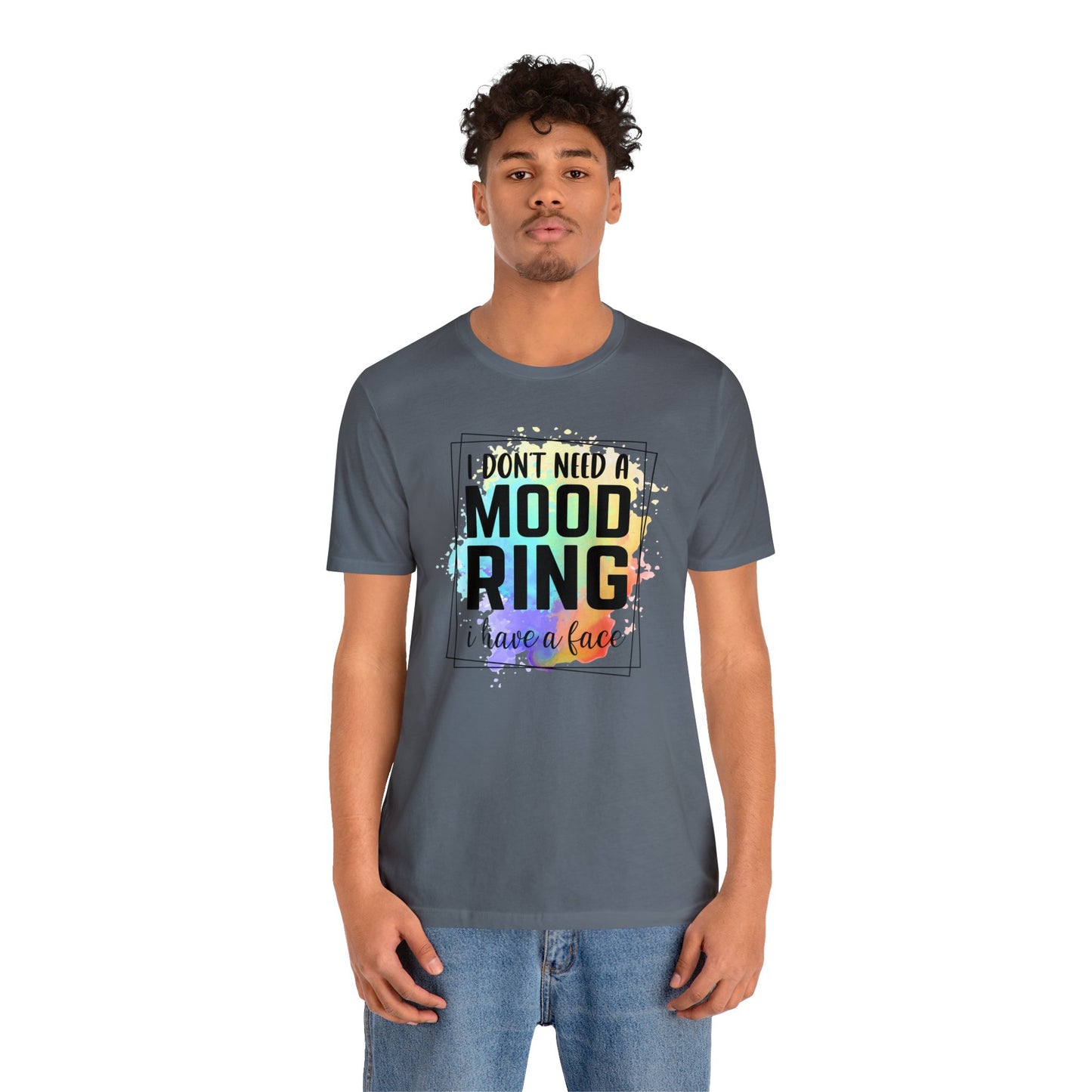 I Don't Need a Mood Ring - I have a face short sleeve Tshirt
