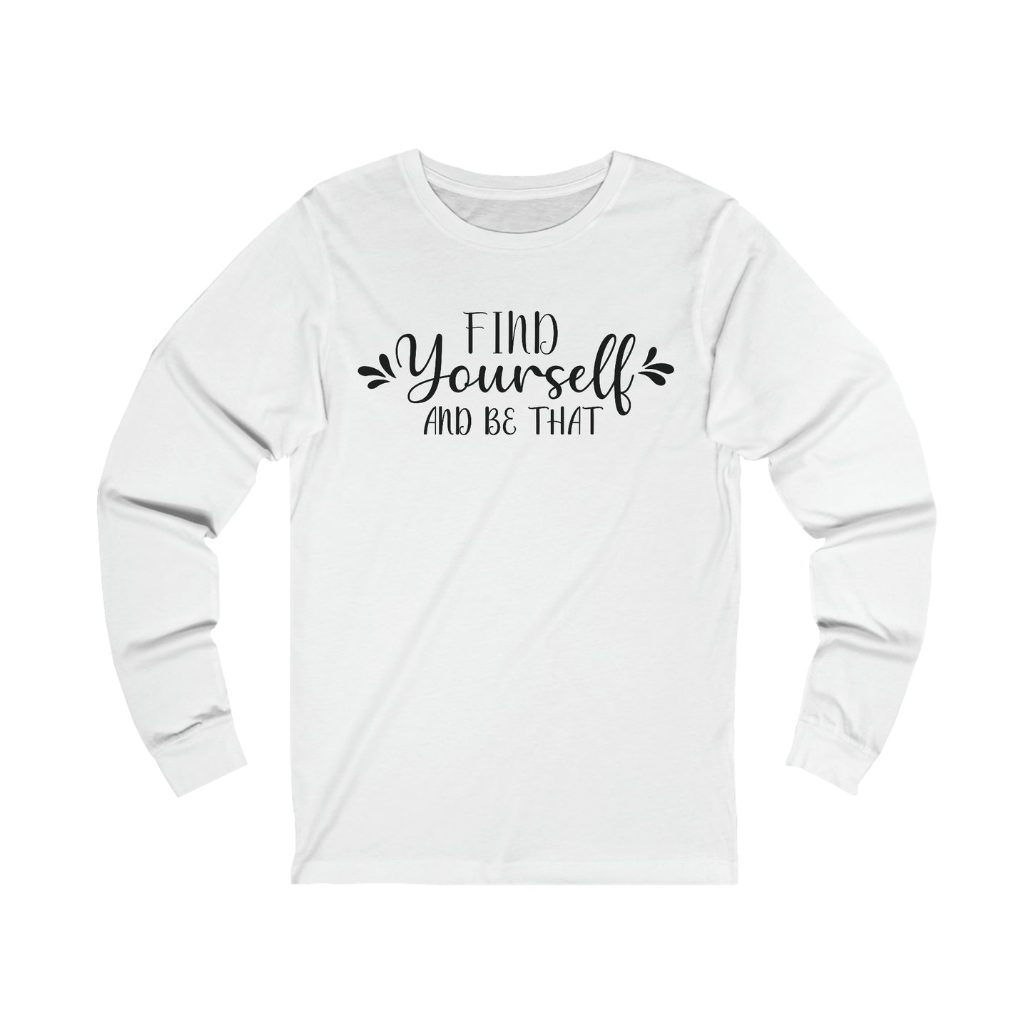 Find yourself and be that Long sleeve Tshirt