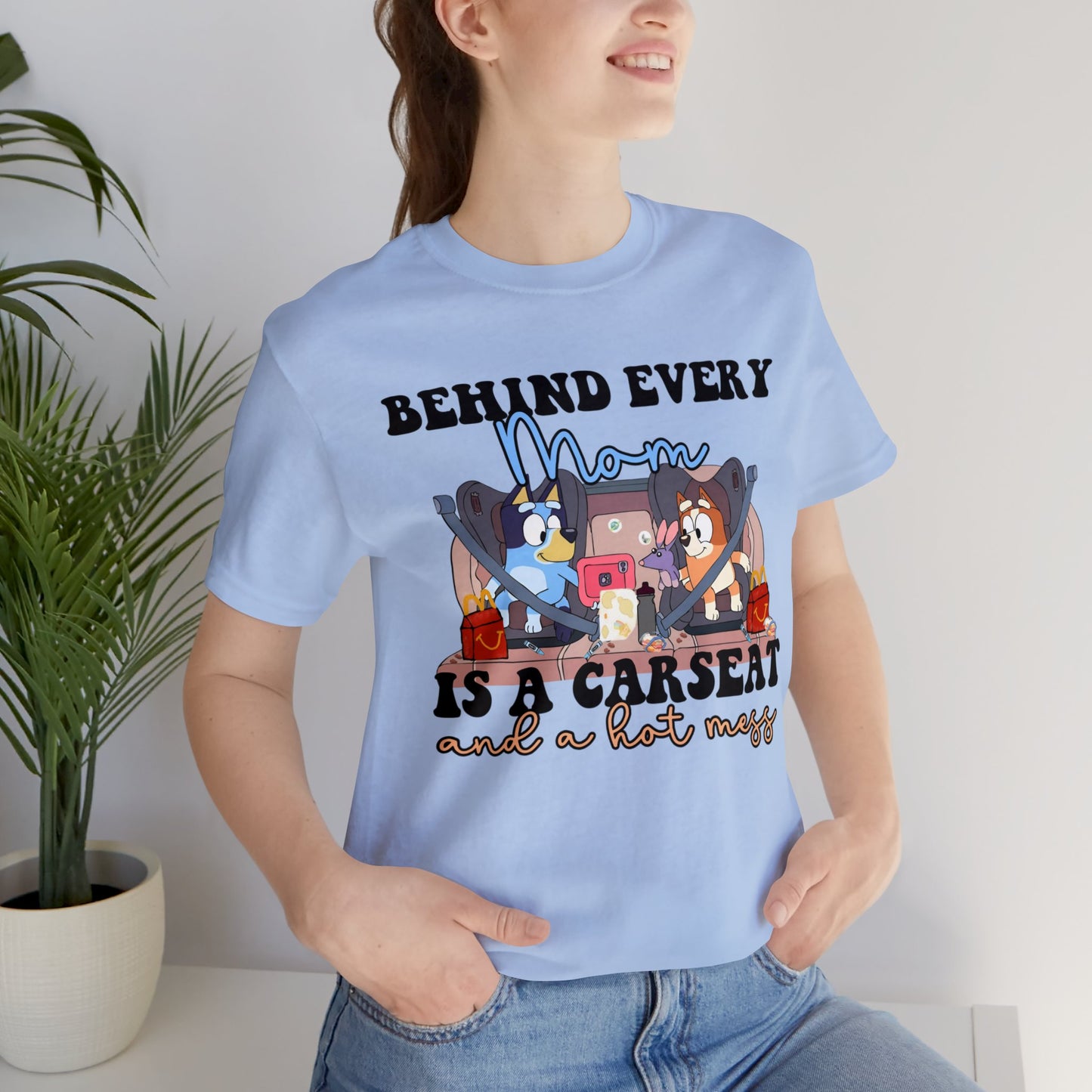 Behing Every Mom is a Car Seat and a Hot Mess Short Sleeve Tshirt