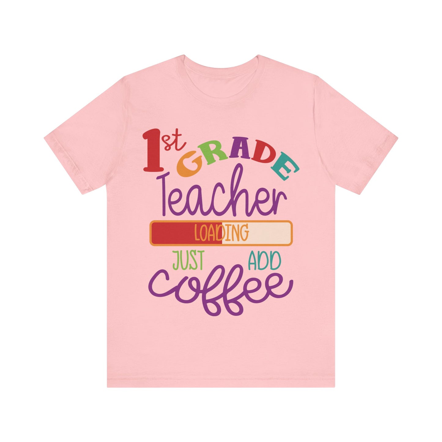 1st Grade Teacher Loading Just Add Coffee Jersey Short Sleeve Tee
