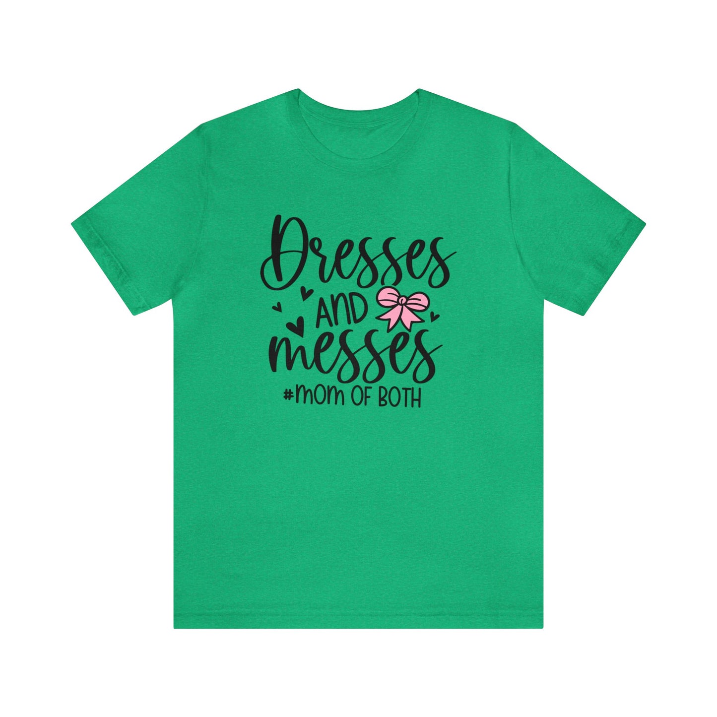 Dresses and Messes #Mom of Both short sleeve Tshirt