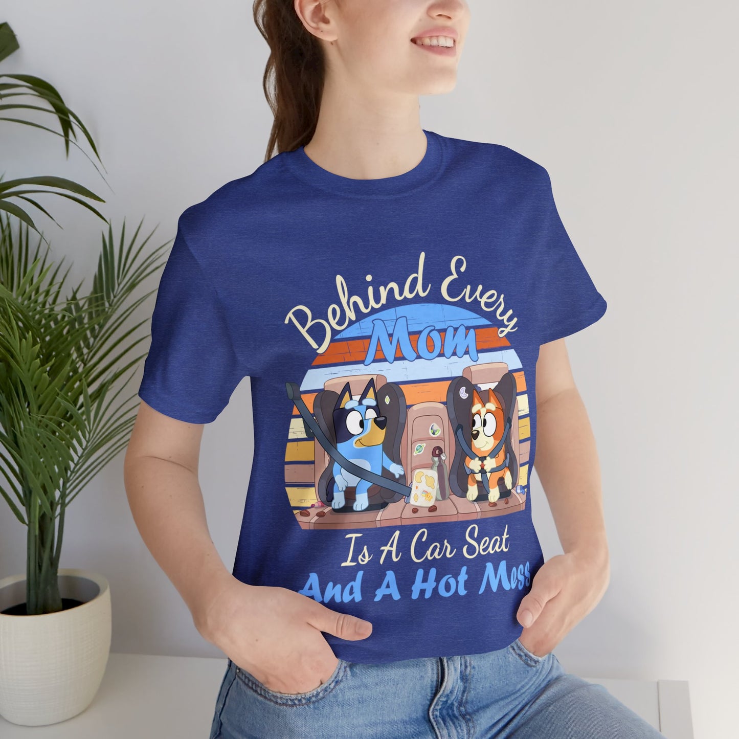 Behind Every Mom is a Car Seat and a Hoy Mess Short Sleeve Tshirt