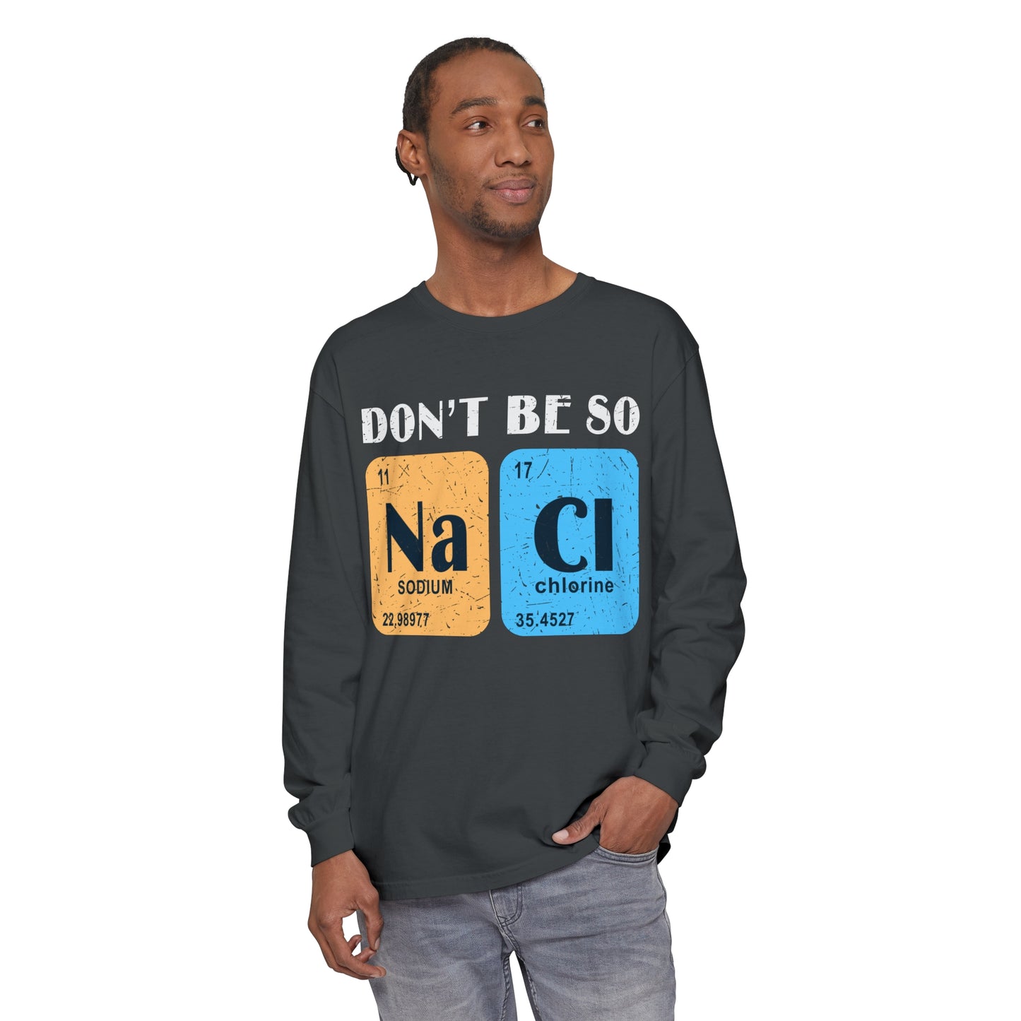 Don't Bes Salty (NaCl) Long Sleeve T-Shirt