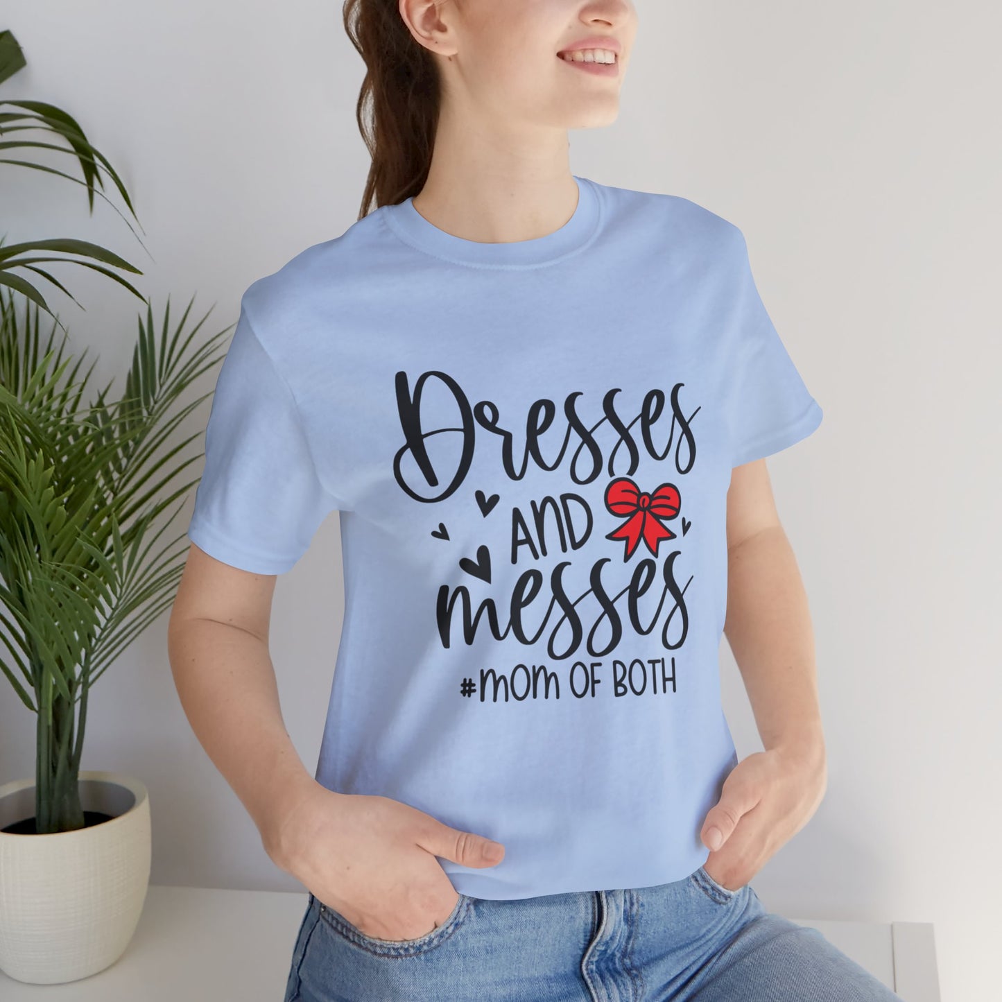 Dresses and Messes - Mom of Both Shirt
