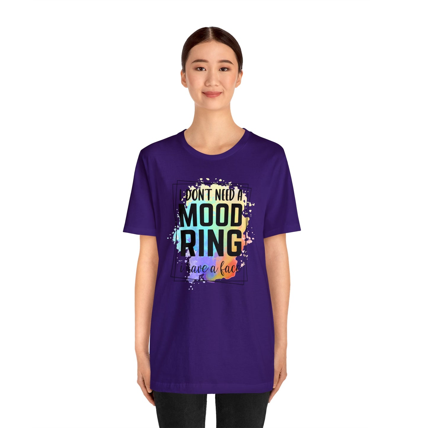 I Don't Need a Mood Ring - I have a face short sleeve Tshirt
