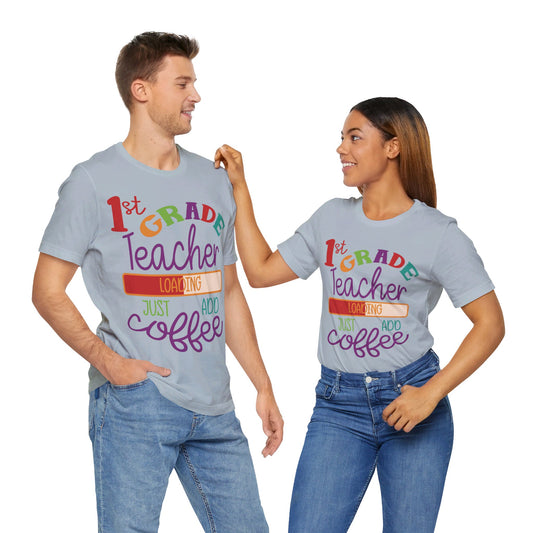 1st Grade Teacher Loading Just Add Coffee Jersey Short Sleeve Tee