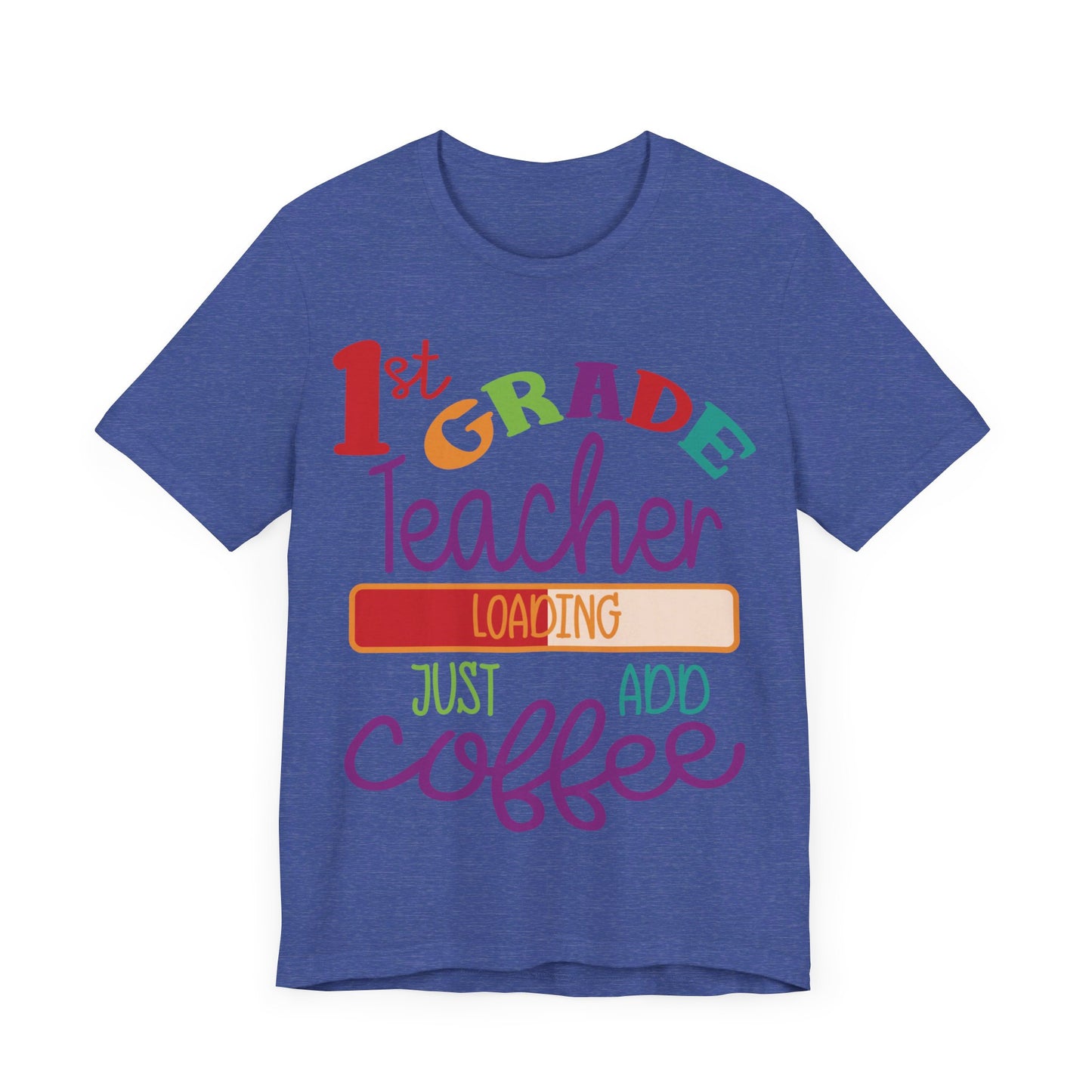 1st Grade Teacher Loading Just Add Coffee Jersey Short Sleeve Tee