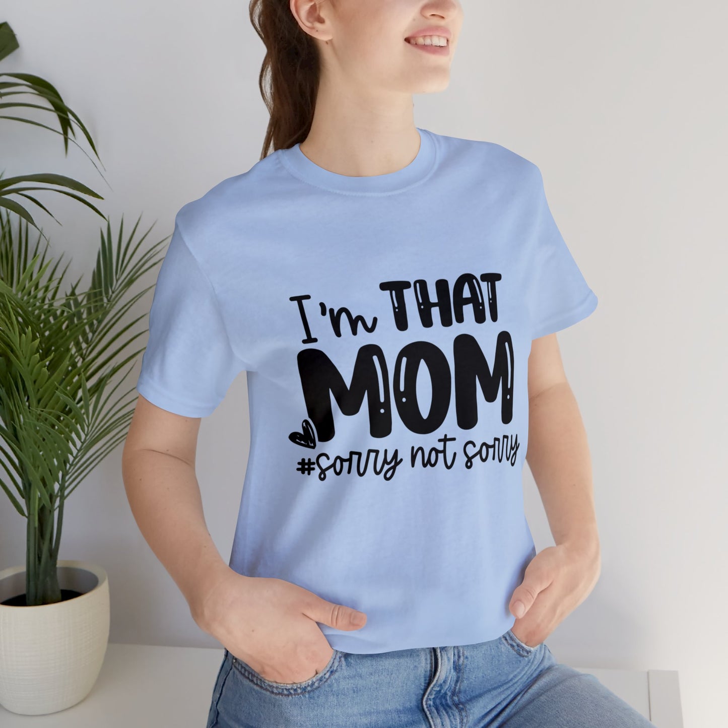 I'm That Mom #sorry not sorry short sleeve tshirt