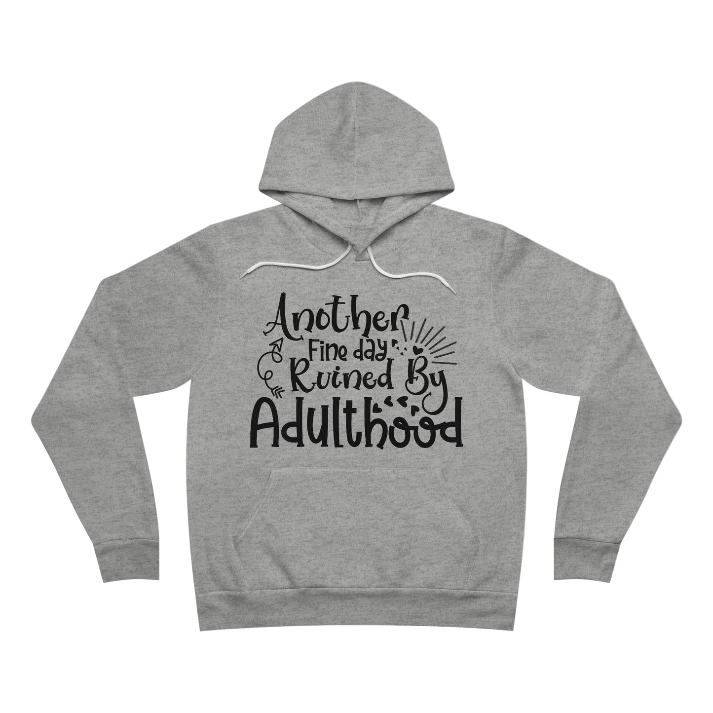 Another Fine Day Ruined by Adulthood Fleece Pullover Hoodie