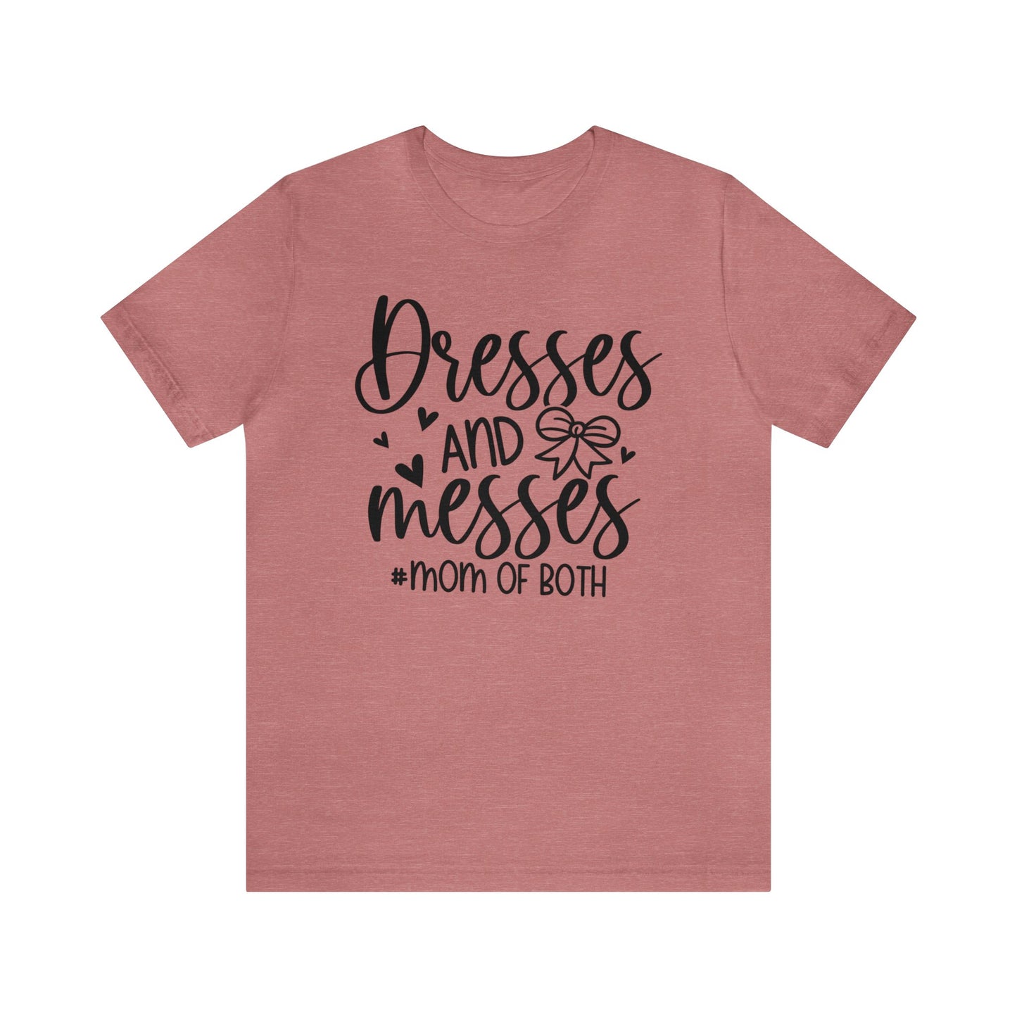 Dresses and Messes #Mom of Both short sleeve Tshirt
