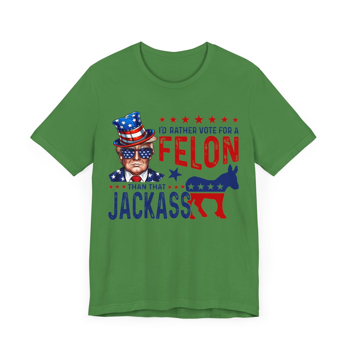 I'd Rather Vote for a Felon than that JACKASS Jersey Short Sleeve Tee