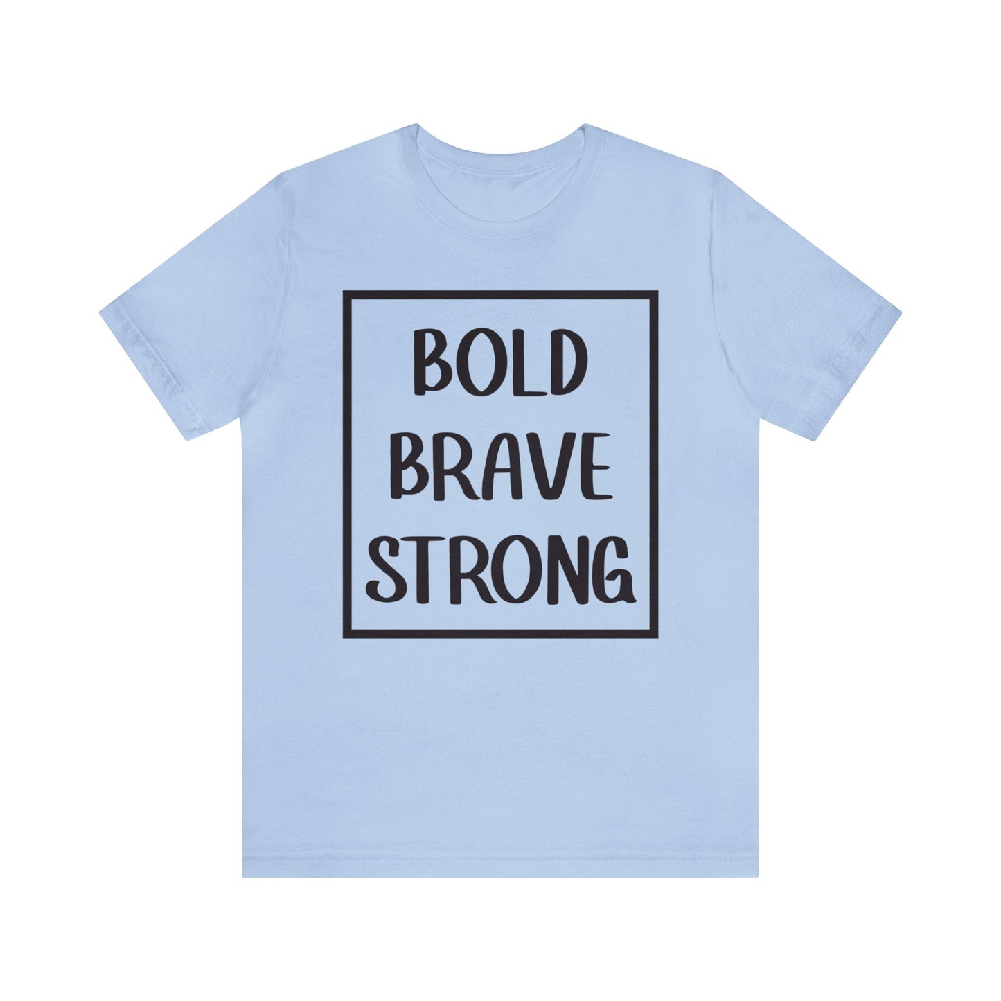 Bold Brave Strong Short sleeve T-shirt