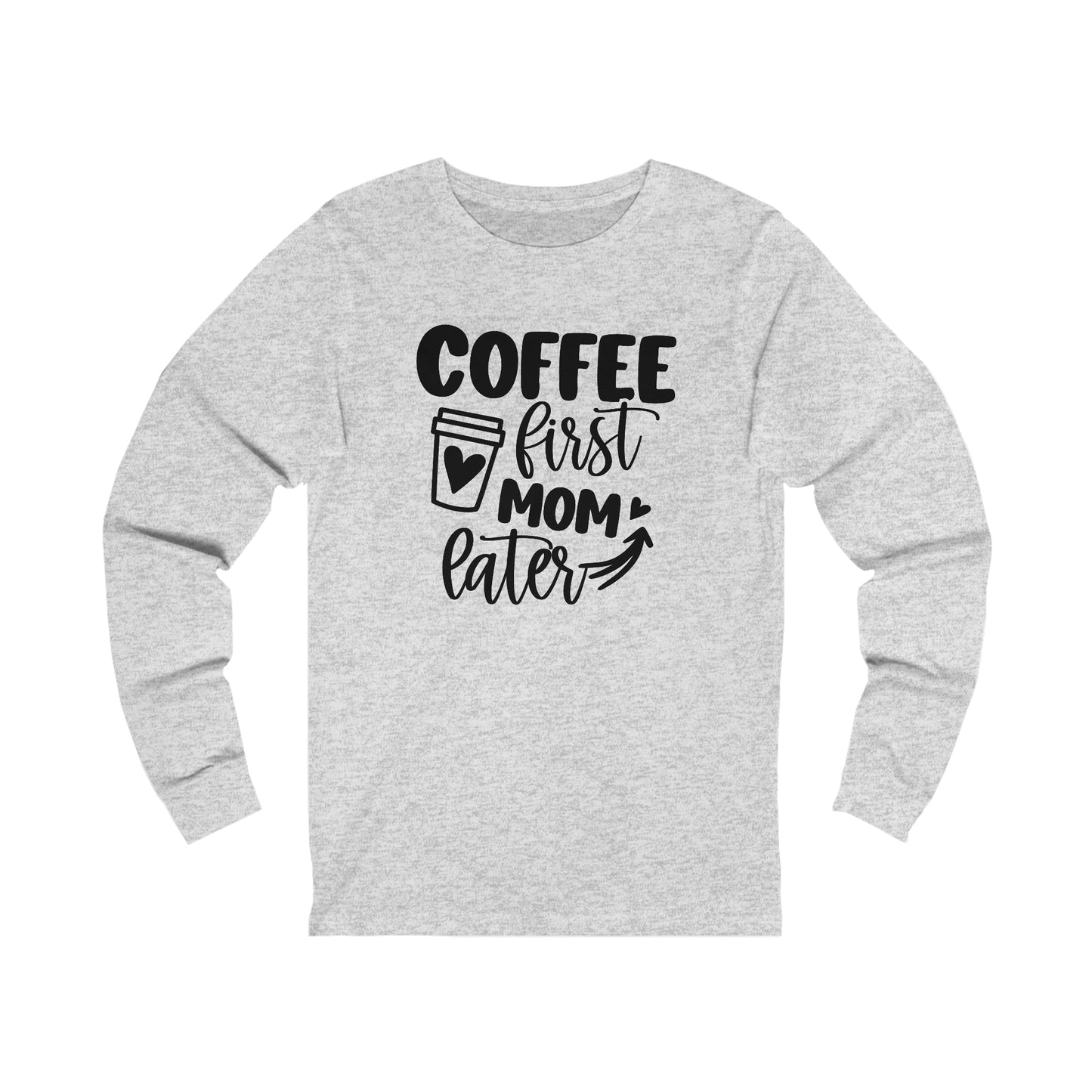 Coffee First Mom Later long sleeve tshirt