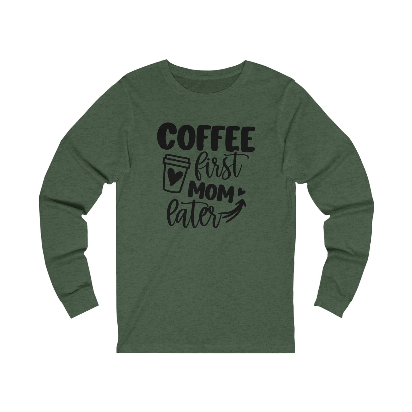 Coffee First Mom Later long sleeve tshirt