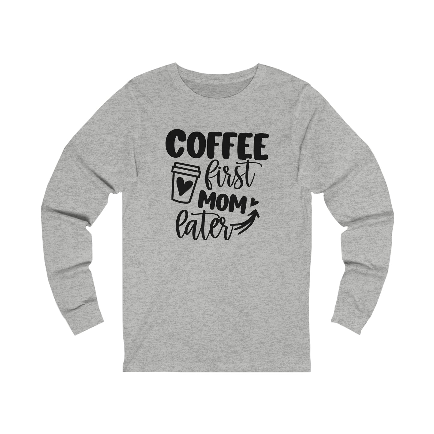 Coffee First Mom Later long sleeve tshirt