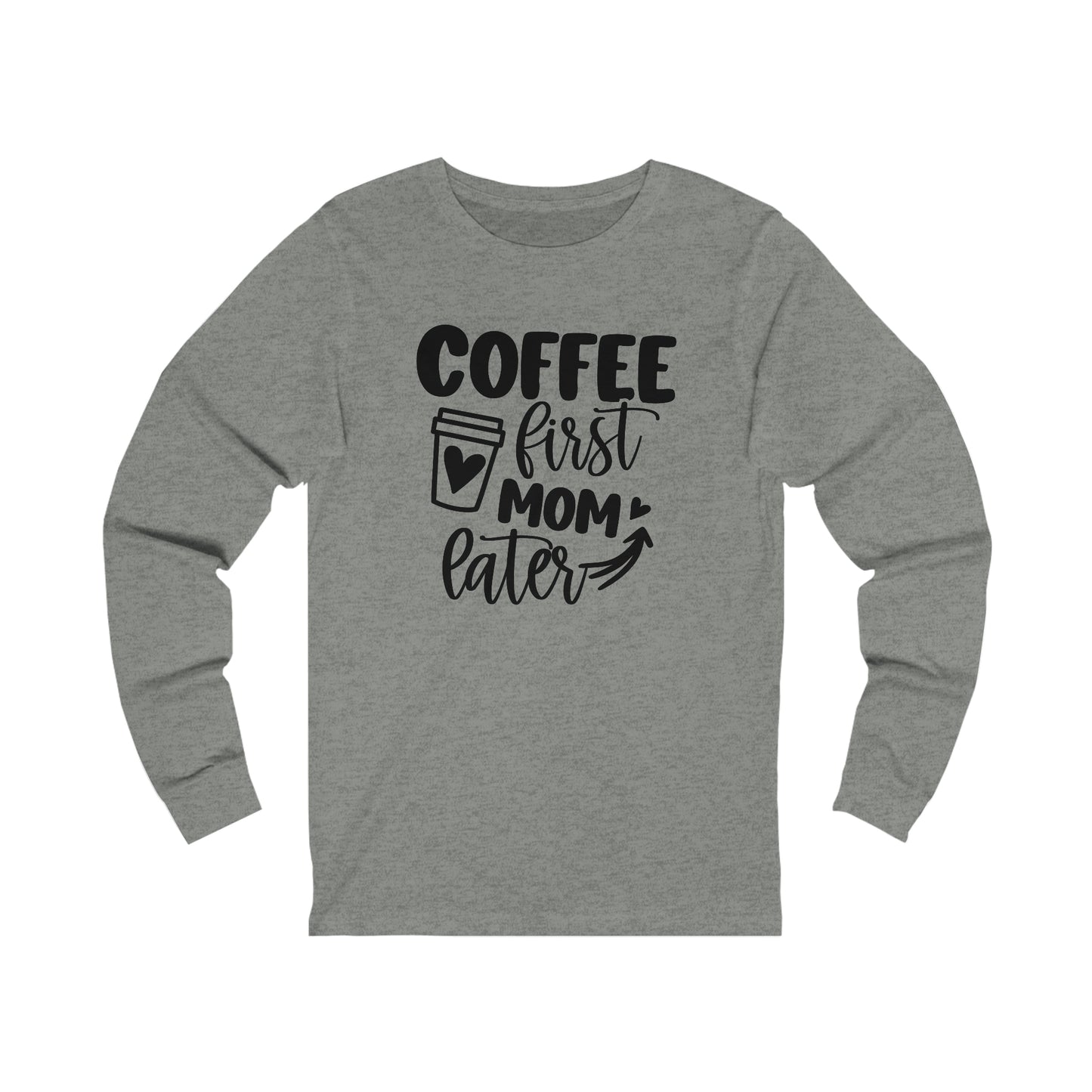 Coffee First Mom Later long sleeve tshirt