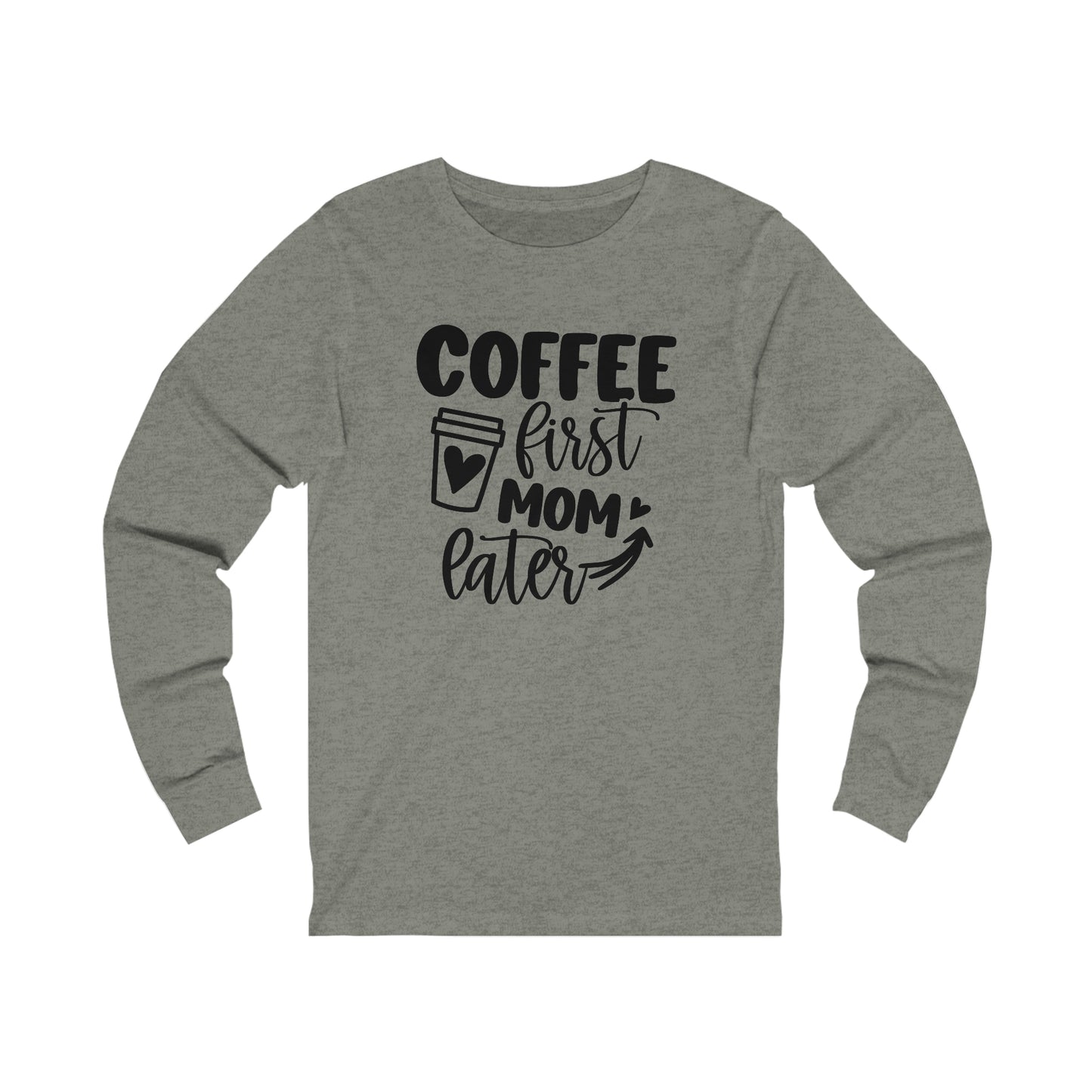 Coffee First Mom Later long sleeve tshirt