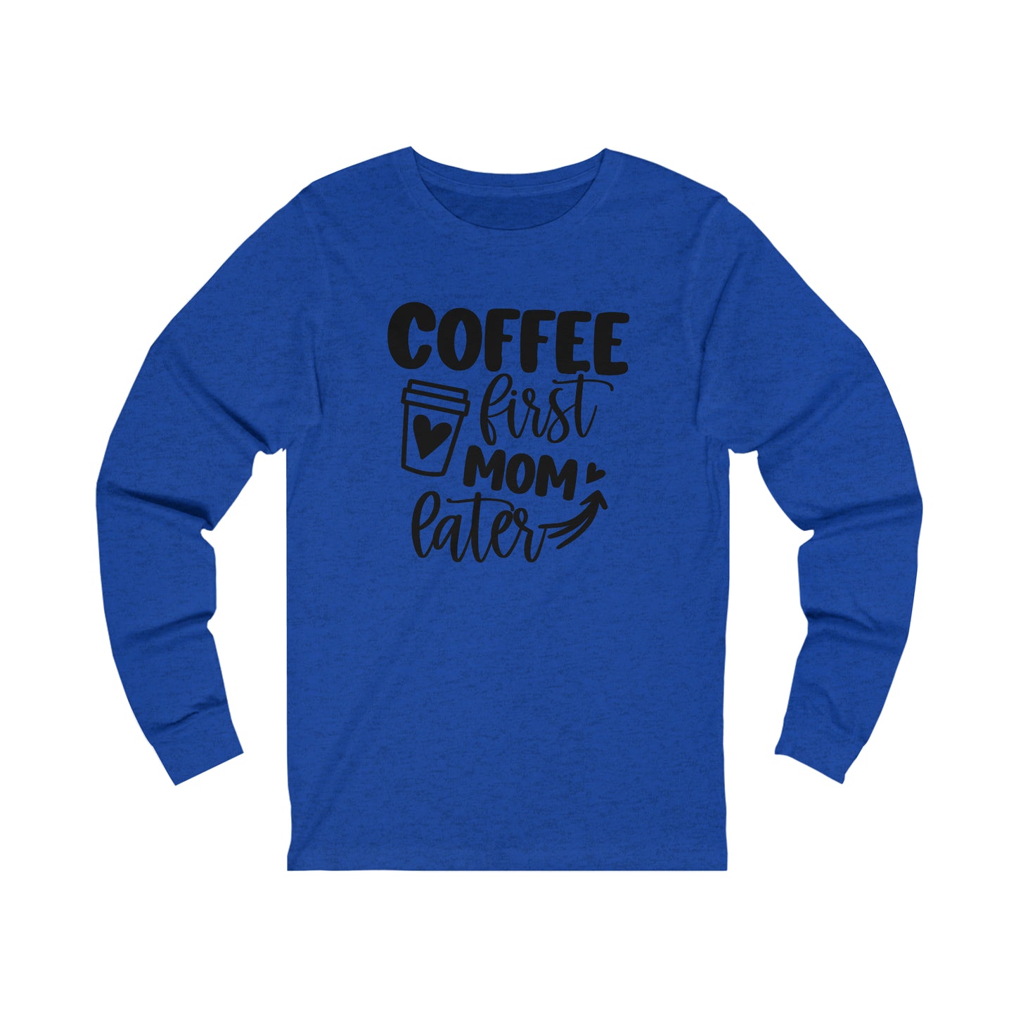 Coffee First Mom Later long sleeve tshirt