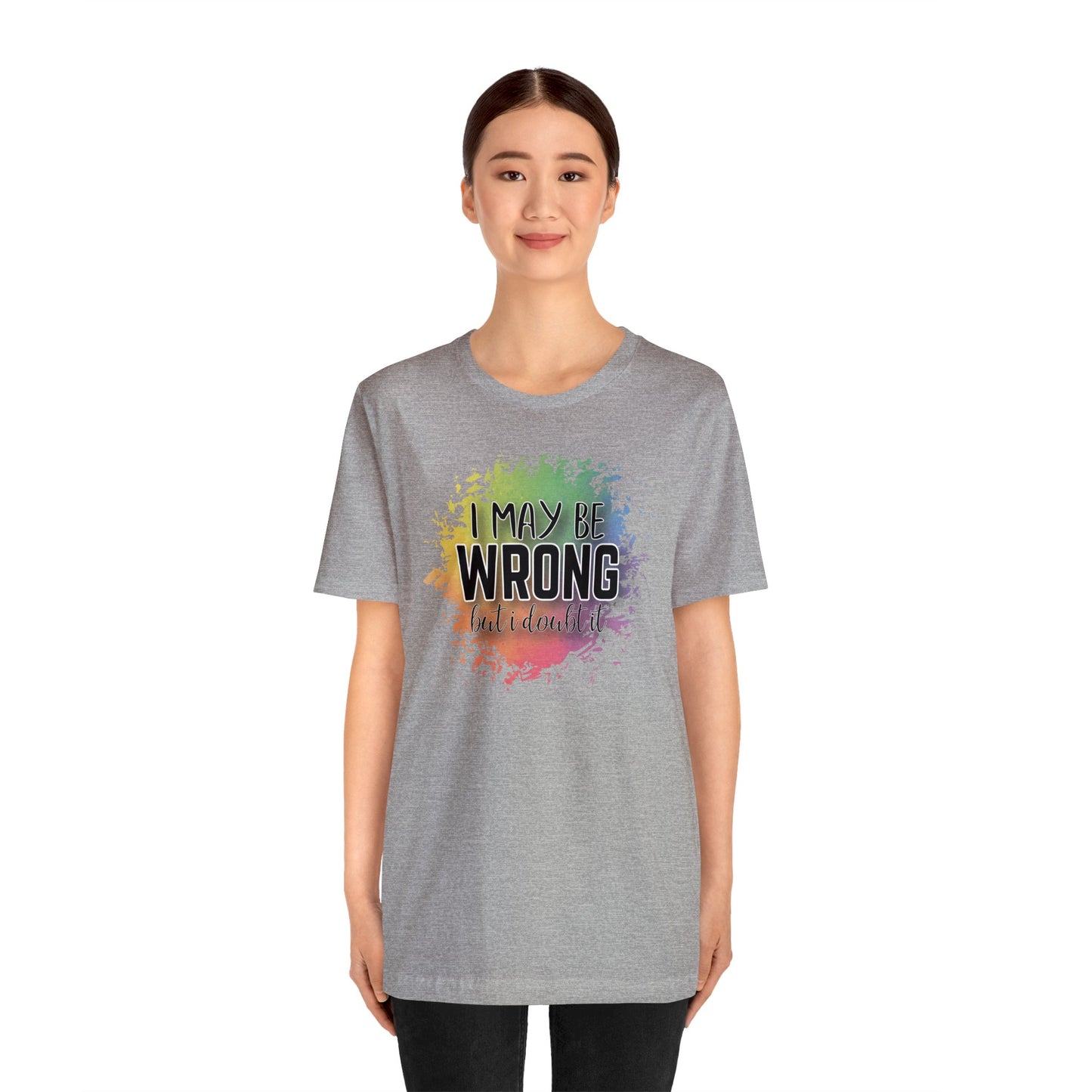 I may be wrong but I doubt it short sleeve Tshirt
