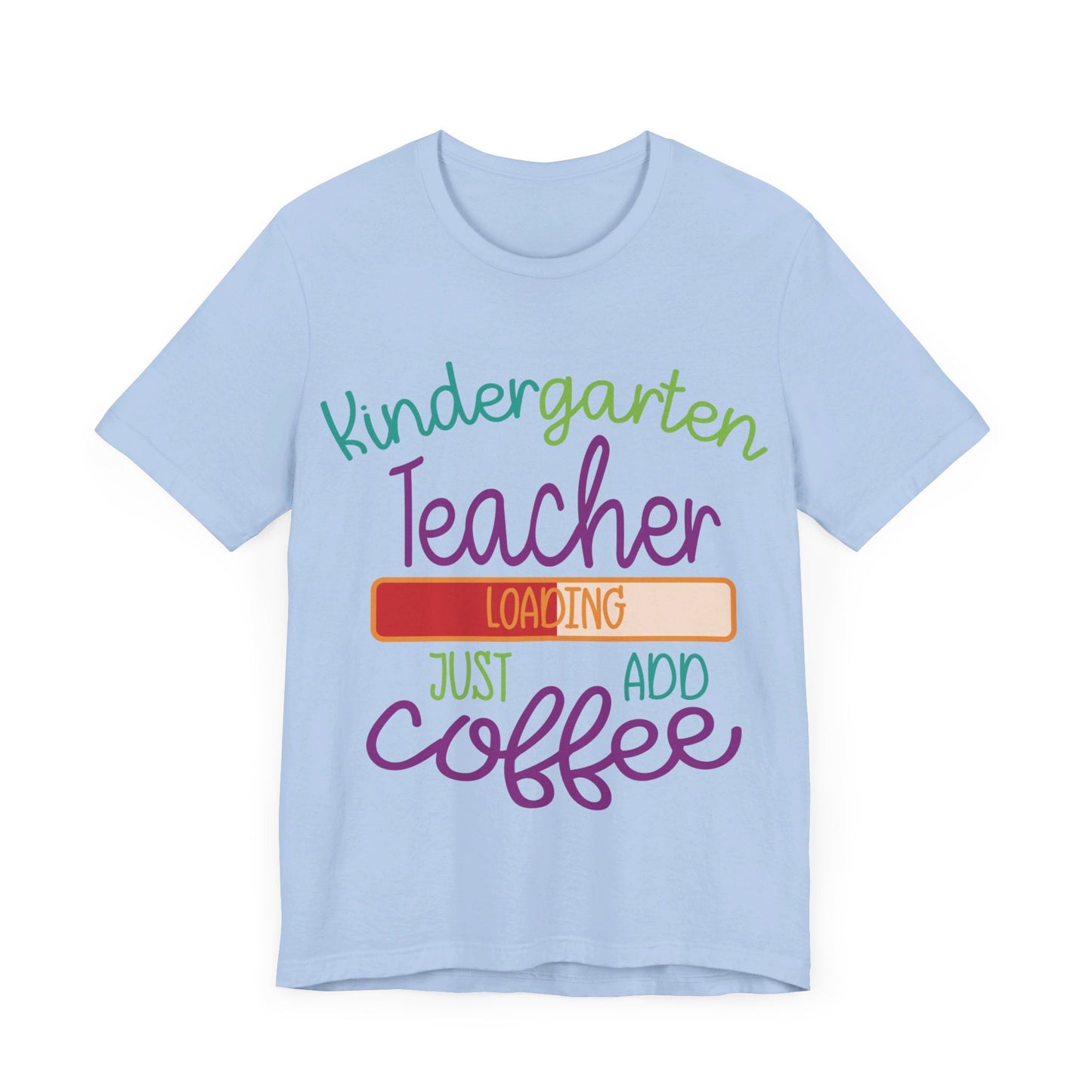 Kindergarten Teacher Loading Just Add Coffee Jersey Short Sleeve Tee