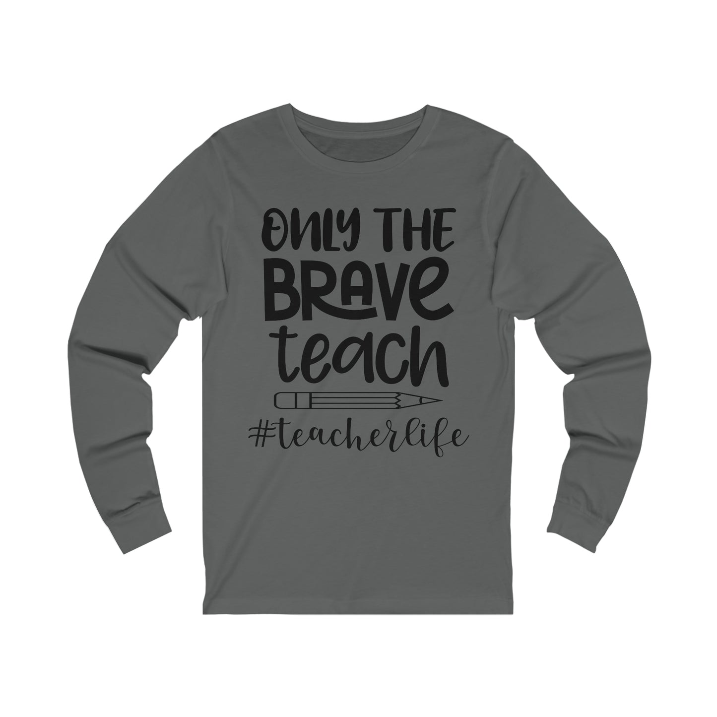 Only the Brave Teach #teacher life Long sleeve Tshirt