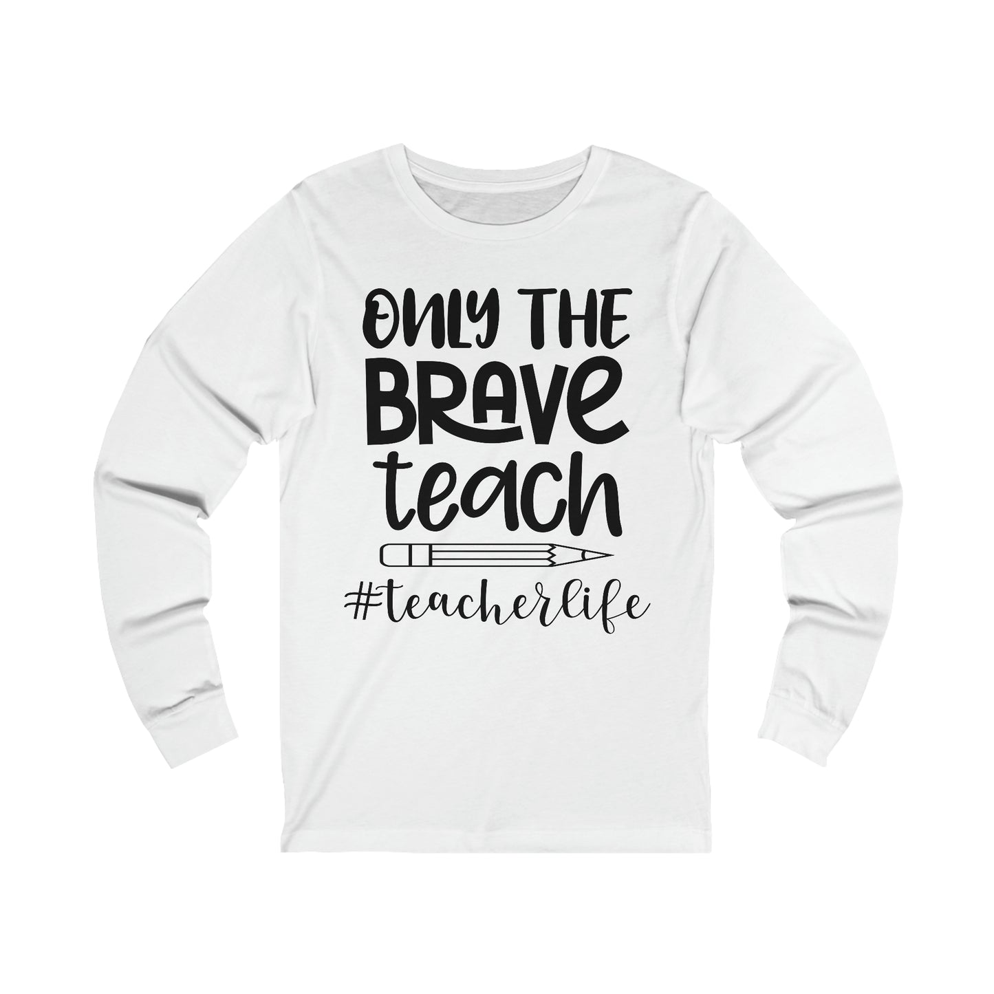Only the Brave Teach #teacher life Long sleeve Tshirt