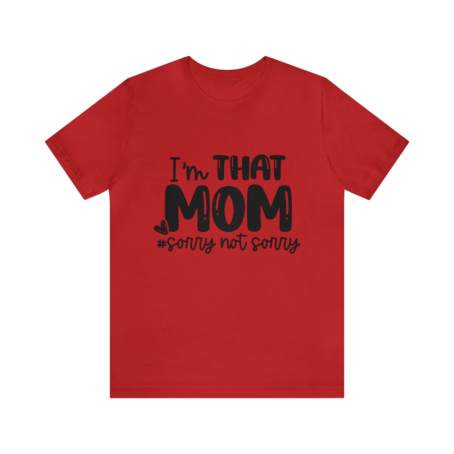 I'm That Mom #sorry not sorry short sleeve tshirt