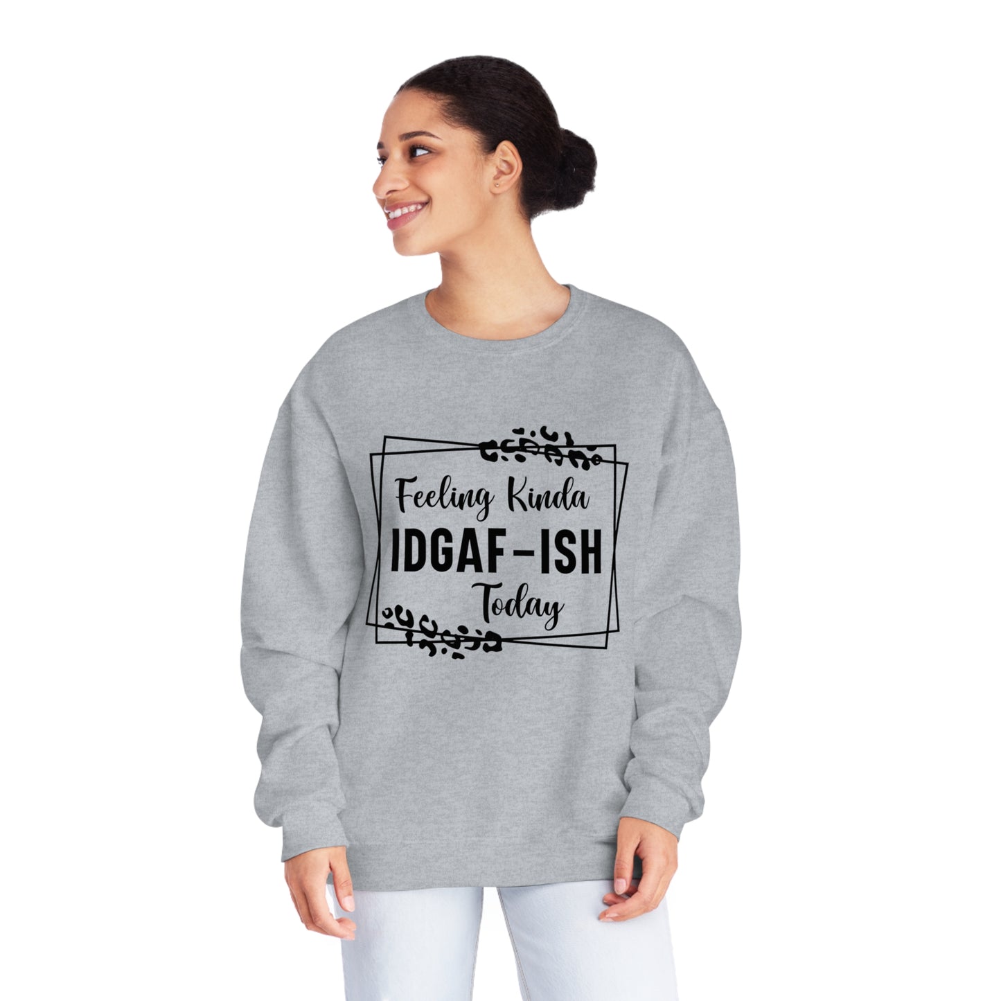 Feeling Kinda IDGAF-ISH Today Crewneck Sweatshirt