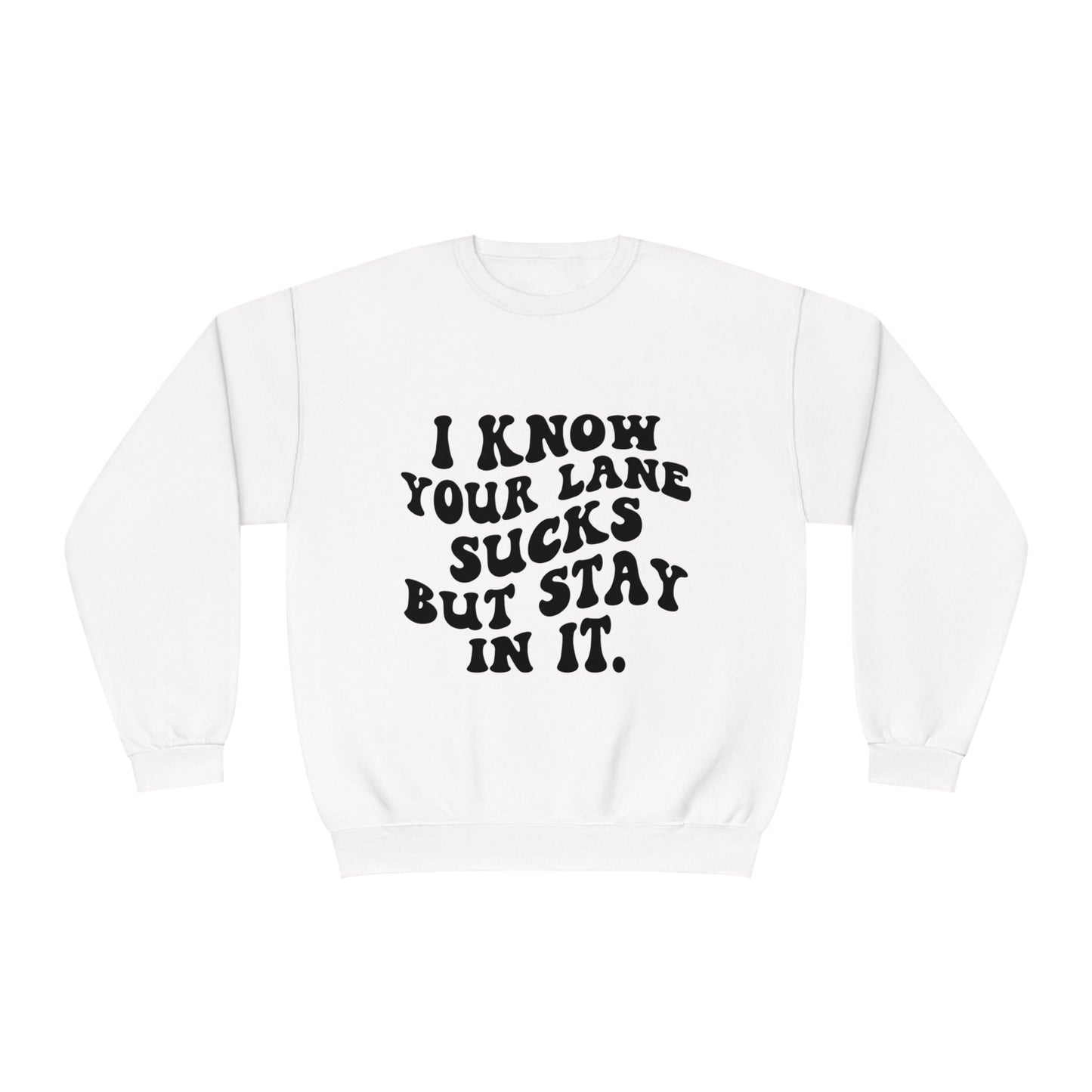 I Know Your Lane Sucks But Stay In It Crewneck Sweatshirt