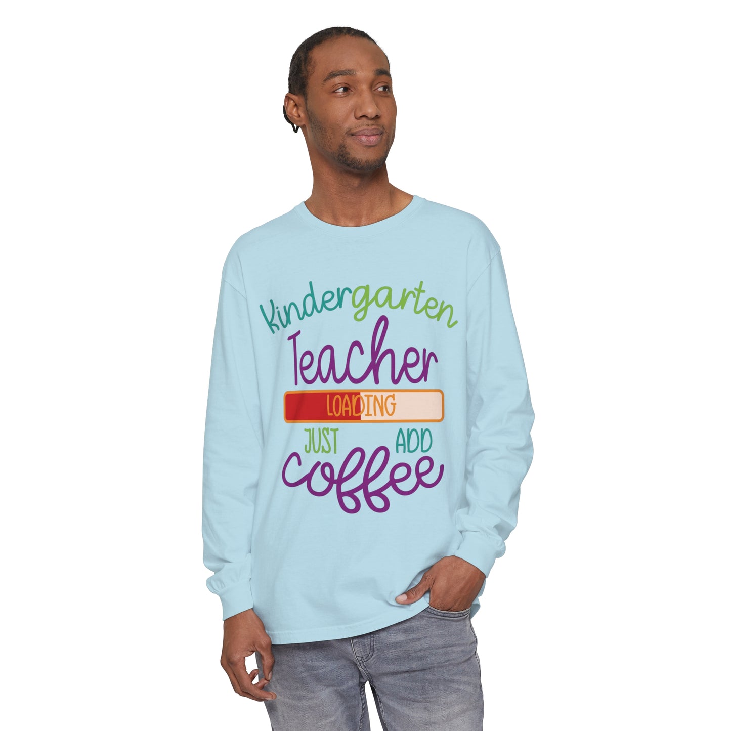 Kindergarten Teacher Loading Just Add Coffee Long Sleeve T-Shirt