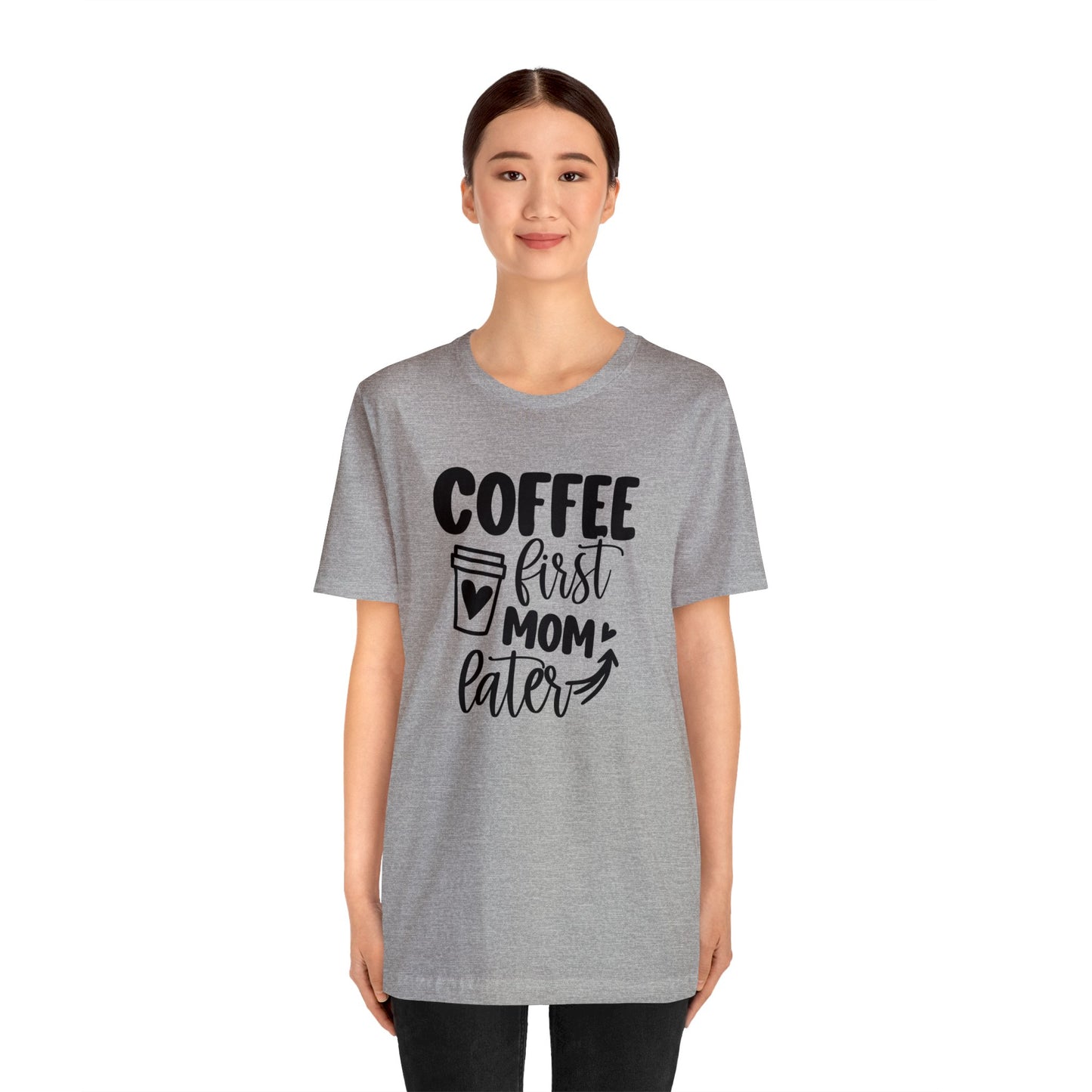 Coffee First Mom Later short sleeve tshirt