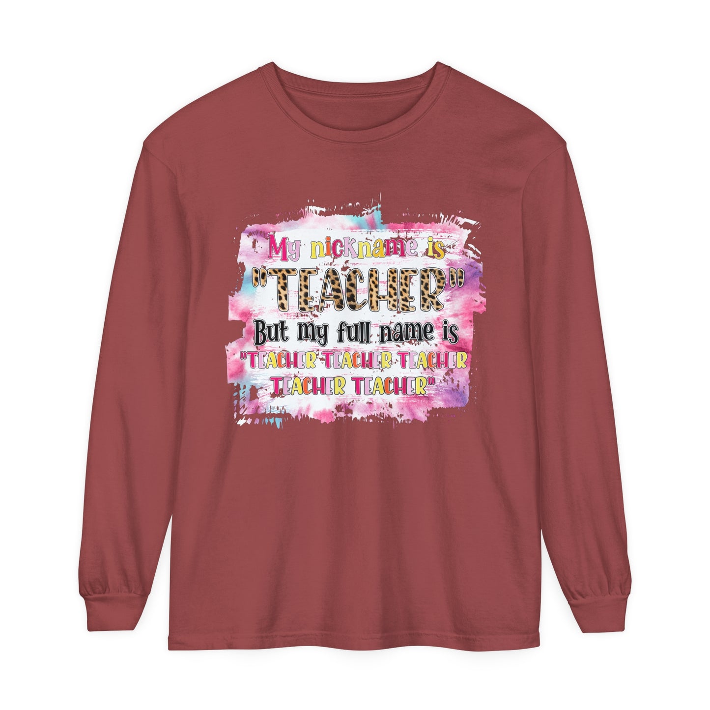 My Nickname is Teacher... Long Sleeve T-Shirt