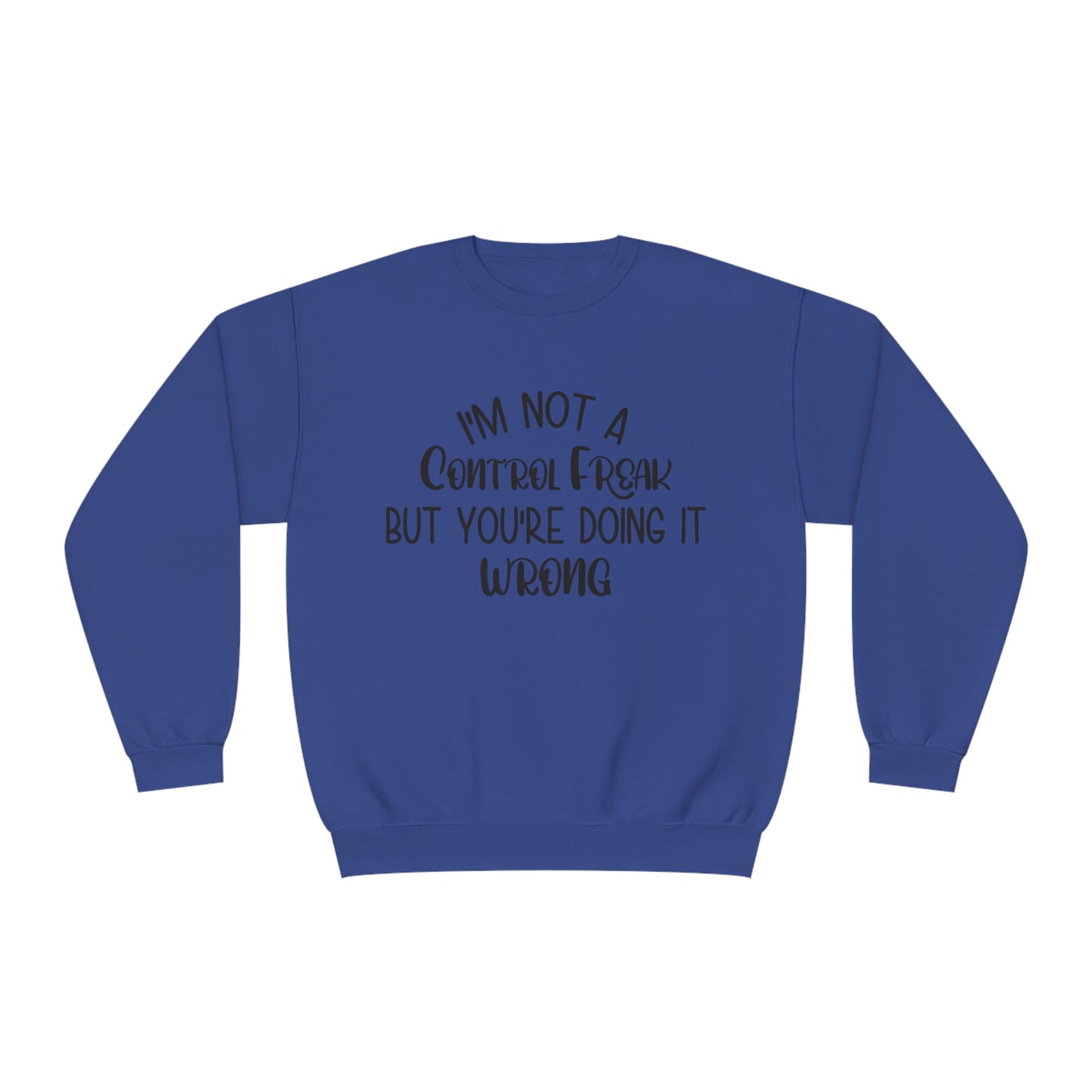 I'm Not A Control Freak But You're Doing It Wrong Crewneck Sweatshirt