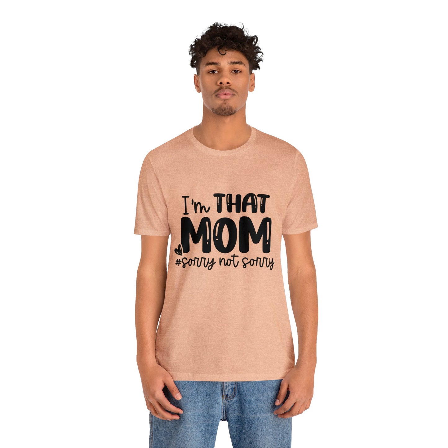 I'm That Mom #sorry not sorry short sleeve tshirt