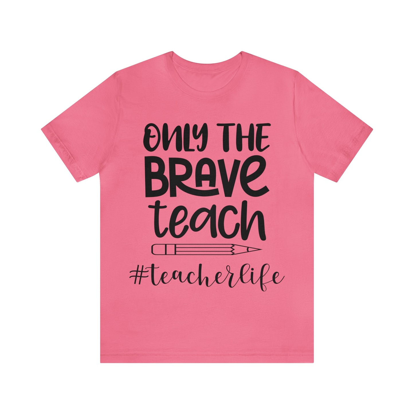 Only the Brave Teach #teacher life Short sleeve Tshirt