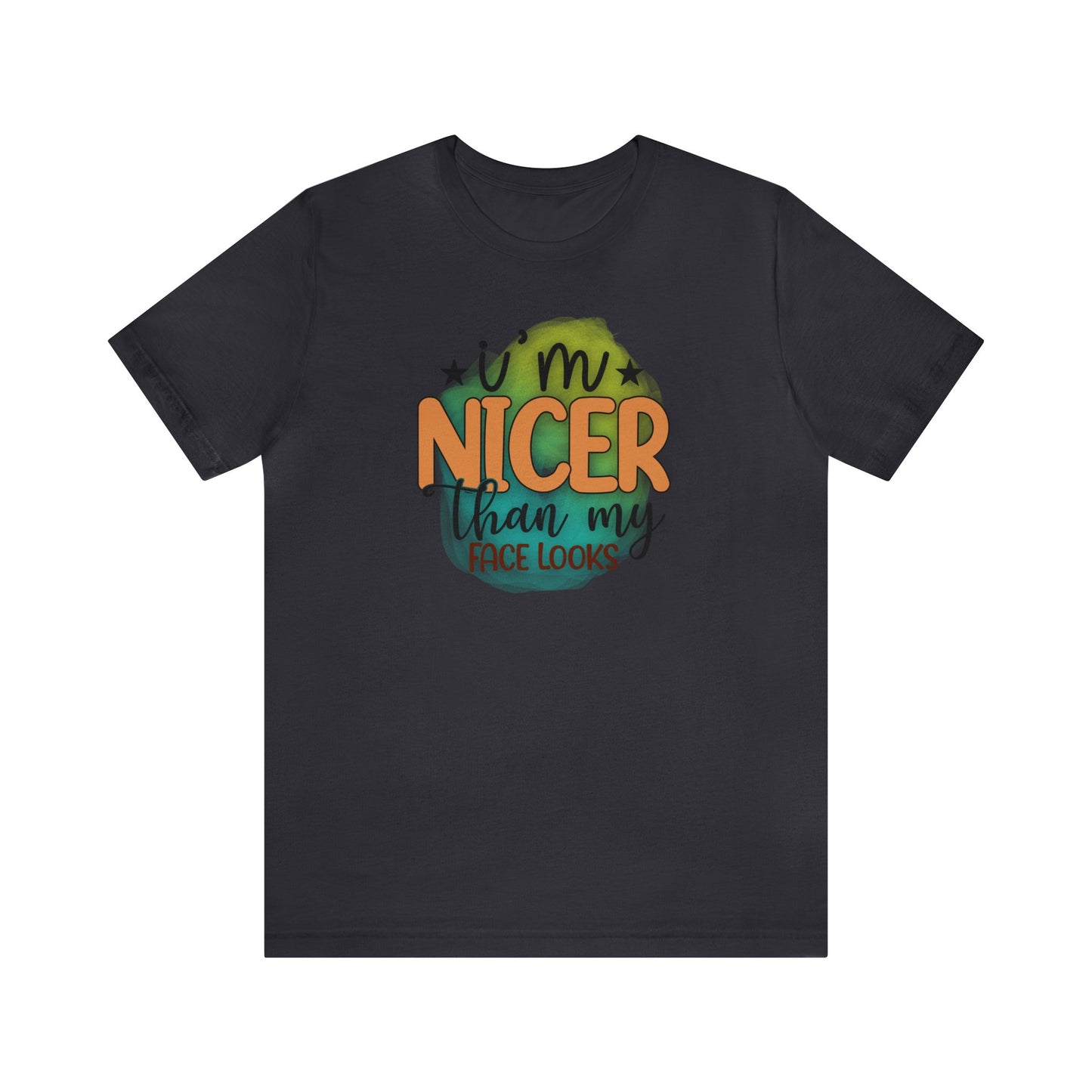 I'm nicer than my face looks short sleeve Tshirt