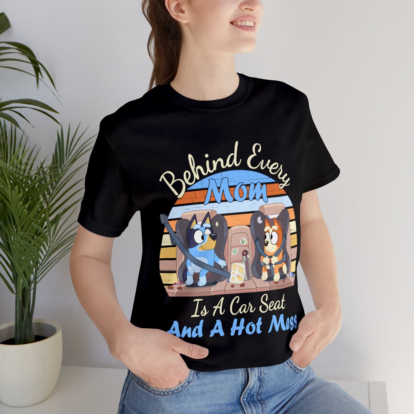 Behind Every Mom is a Car Seat and a Hoy Mess Short Sleeve Tshirt