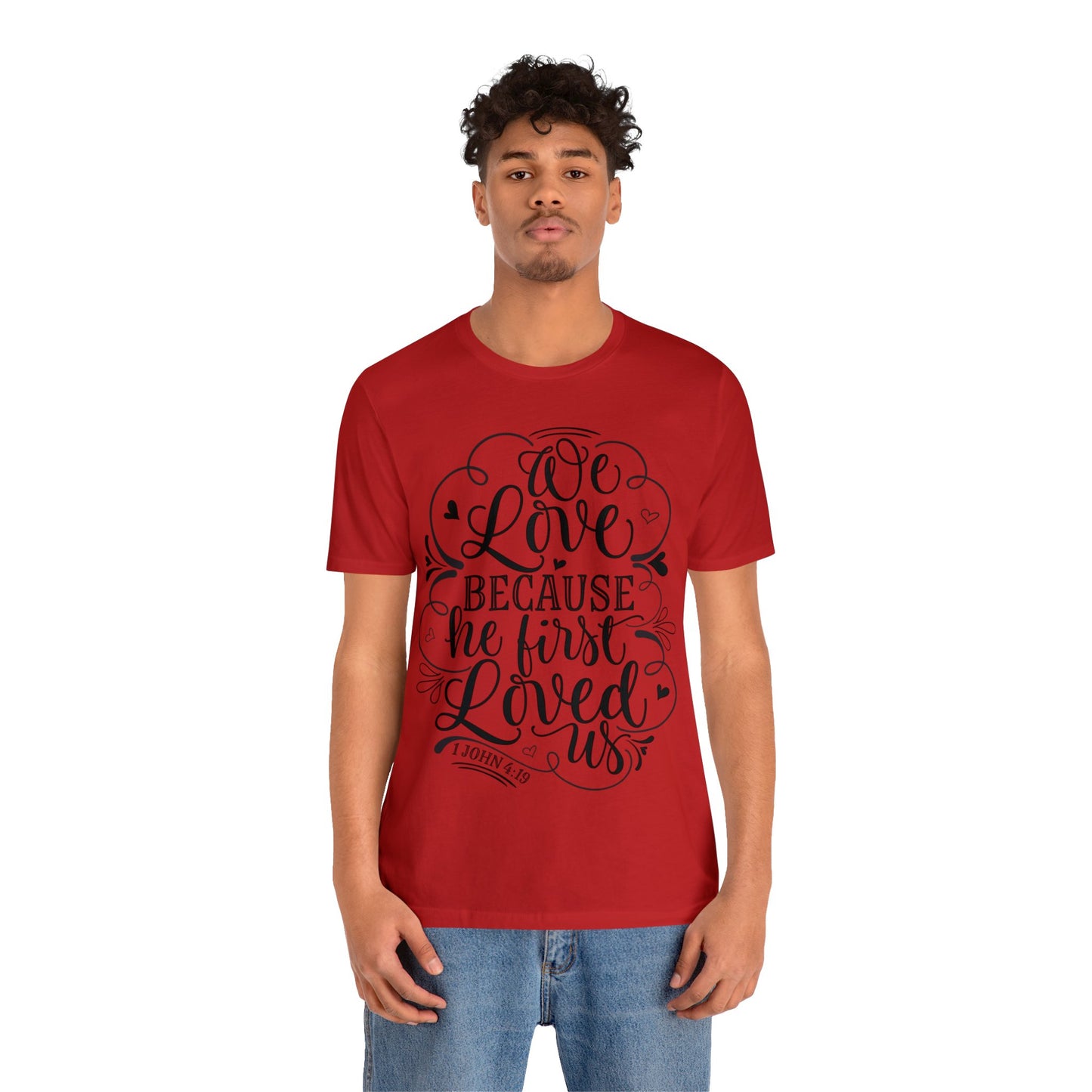 We Love Because He First Loved Us Short Sleeve Tshirt