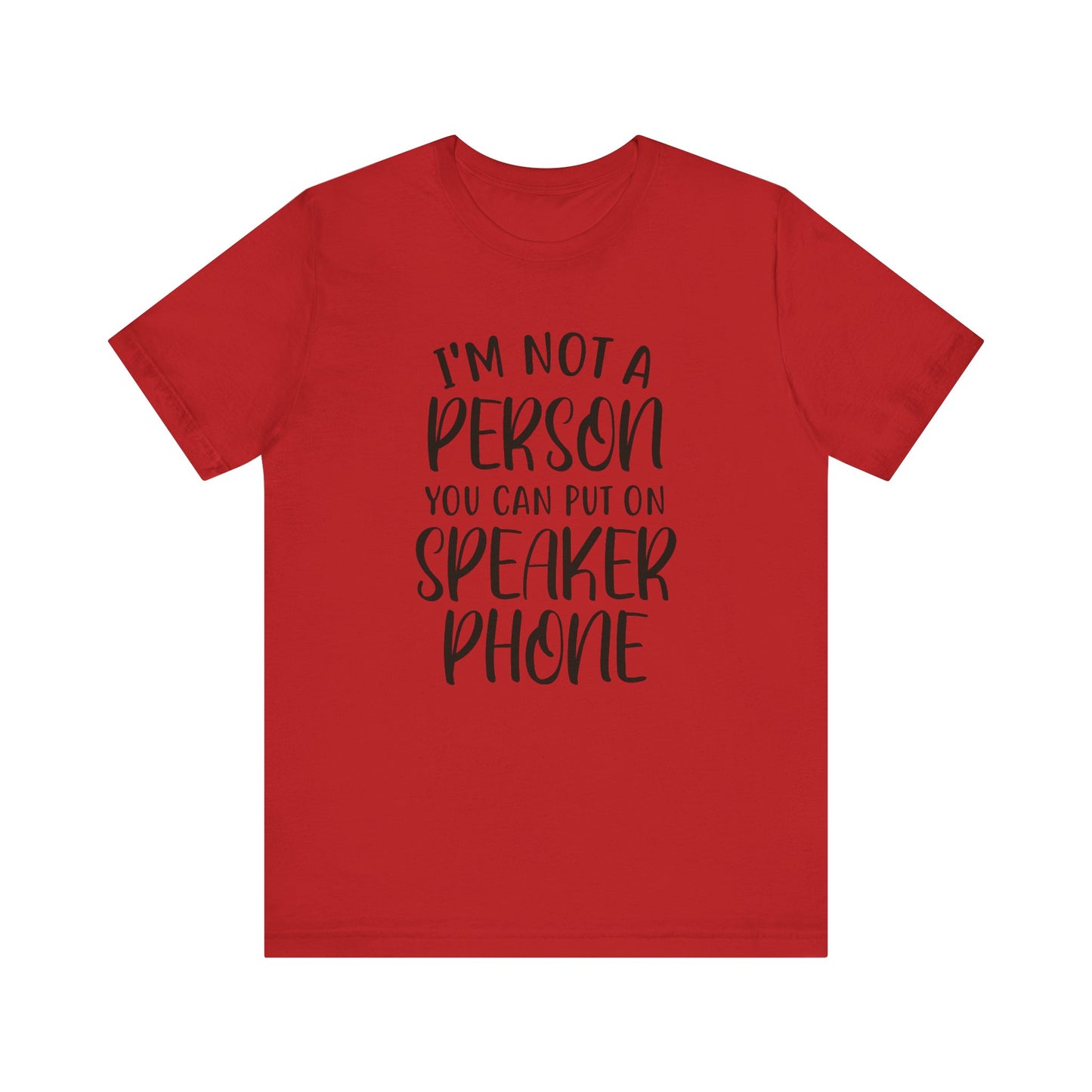 I'm Not a Person You Can Put on Speaker Phone Short Sleeve Tee