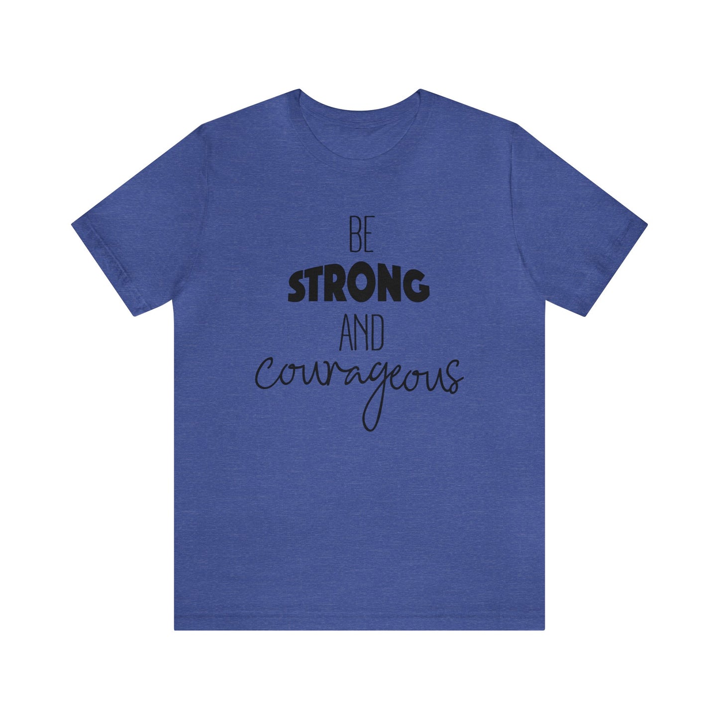 Be Strong and Courageous Short sleeve T-shirt