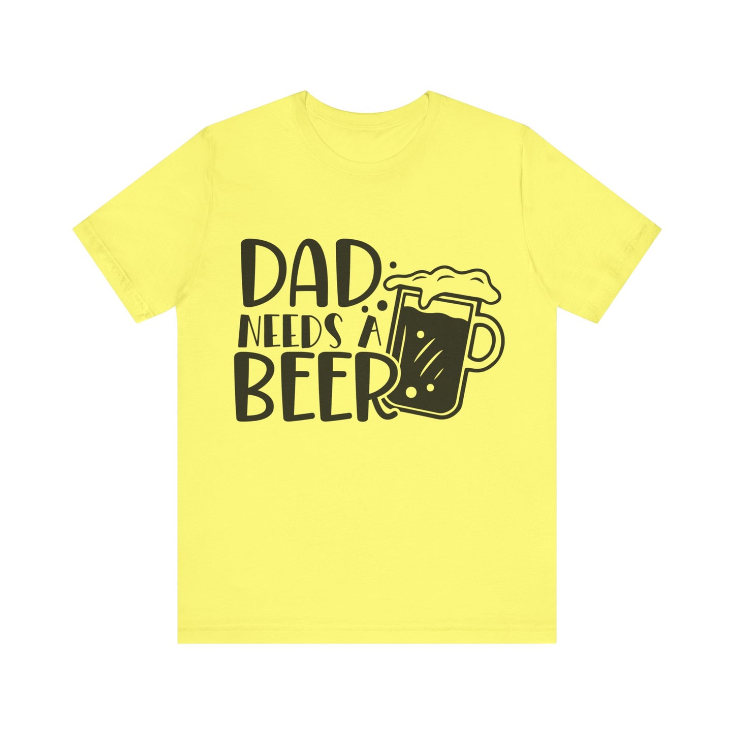 Dad Needs a Beer Jersey Short Sleeve Tee