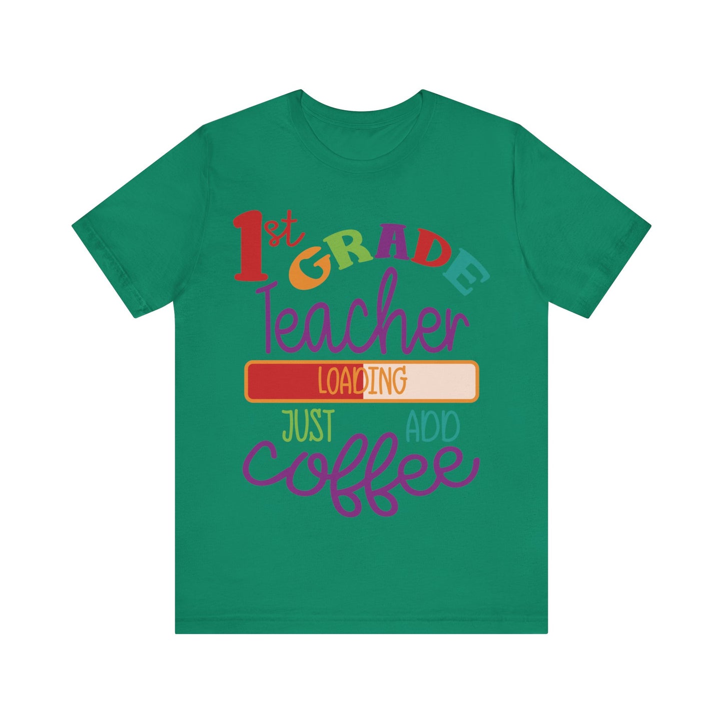 1st Grade Teacher Loading Just Add Coffee Jersey Short Sleeve Tee