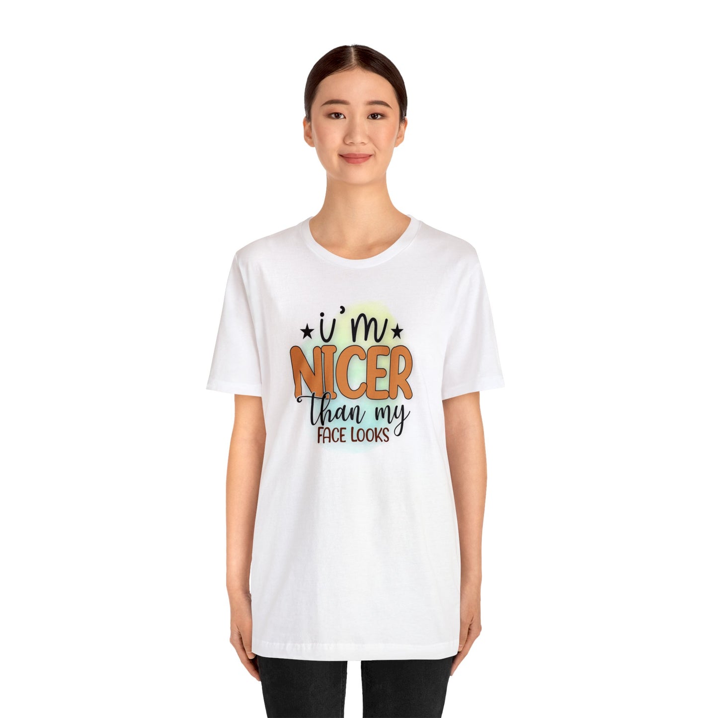 I'm nicer than my face looks short sleeve Tshirt