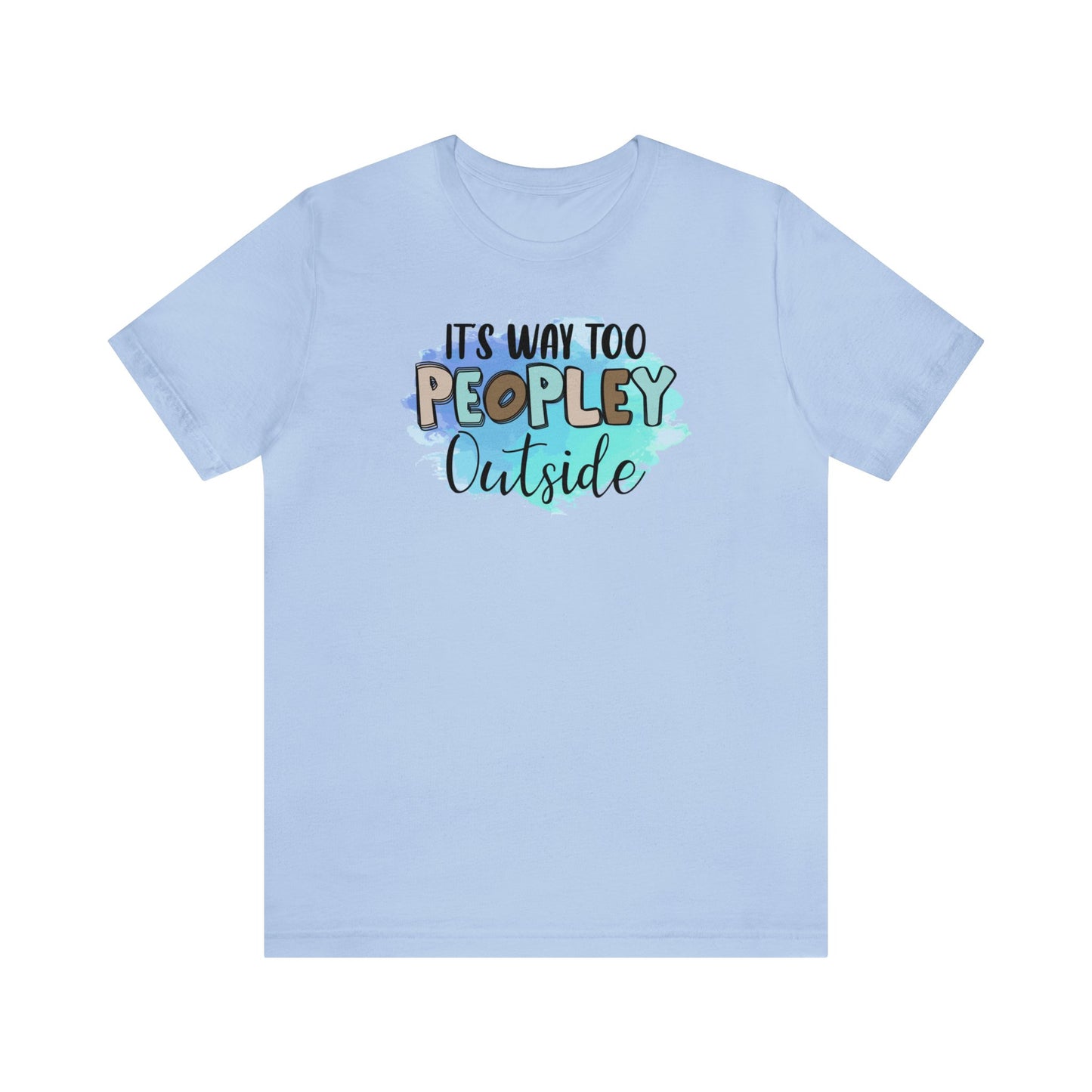 It's way to peopley outside short sleeve Tshirt